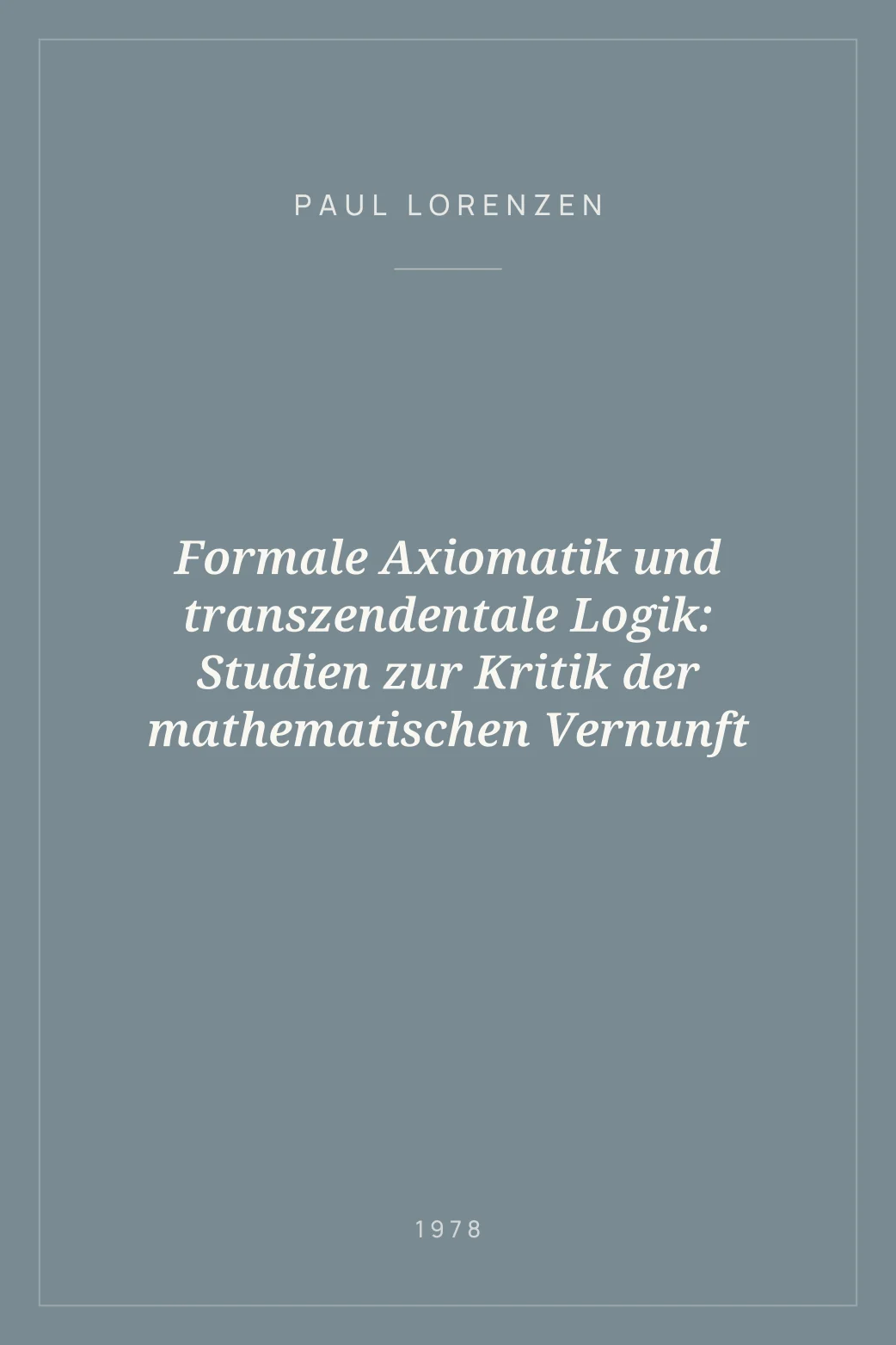 Portada de Formale Axiomatik und transzendentale Logik: Studien zur Kritik der mathematischen Vernunft