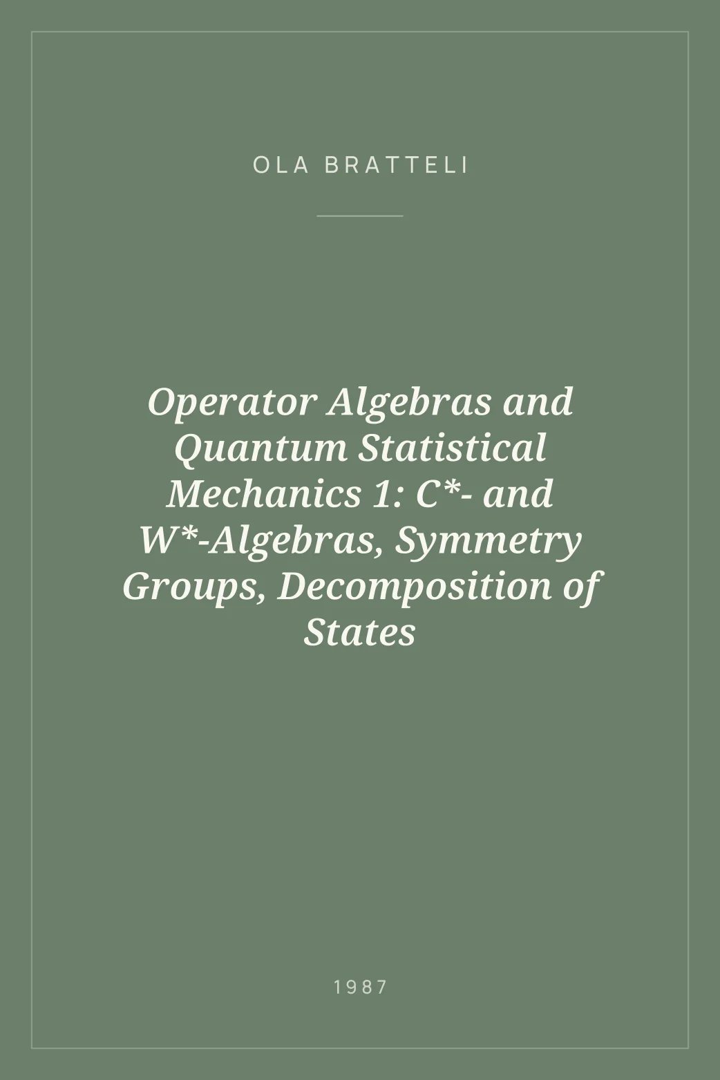 Portada de Operator Algebras and Quantum Statistical Mechanics 1: C*- and W*-Algebras, Symmetry Groups, Decomposition of States