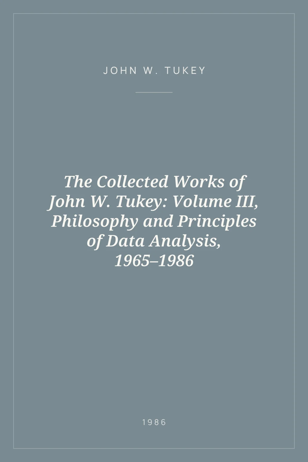 Portada de The Collected Works of John W. Tukey: Volume III, Philosophy and Principles of Data Analysis, 1965–1986