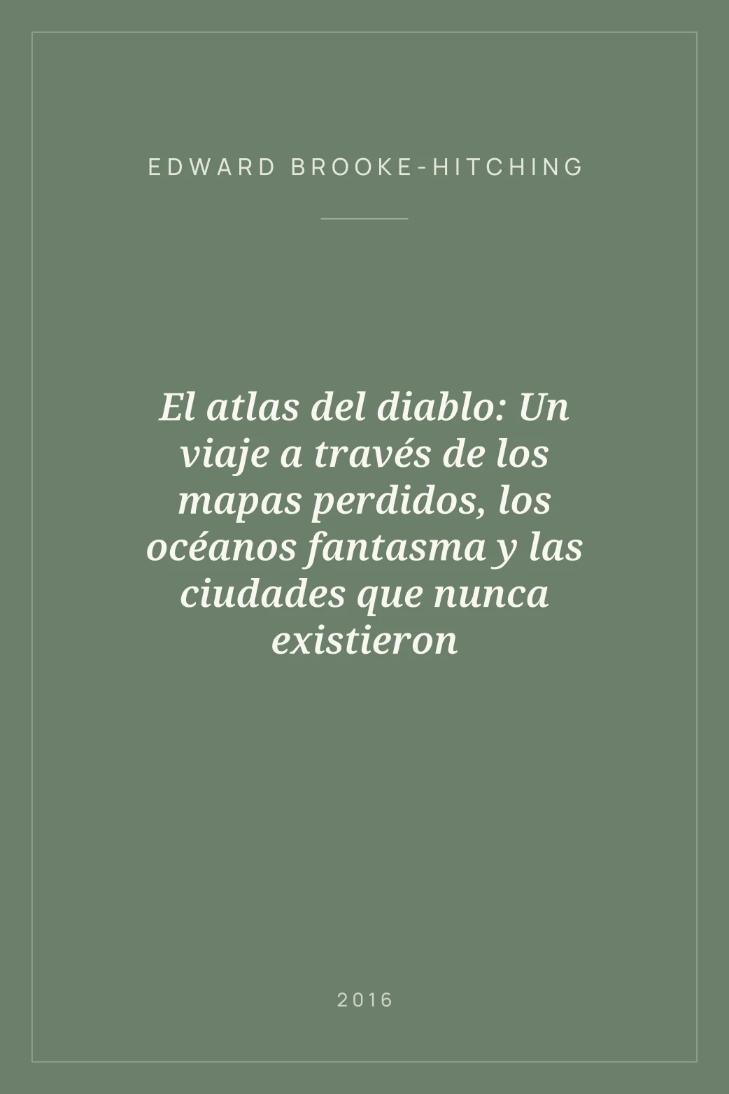 Portada de El atlas del diablo: Un viaje a través de los mapas perdidos, los océanos fantasma y las ciudades que nunca existieron