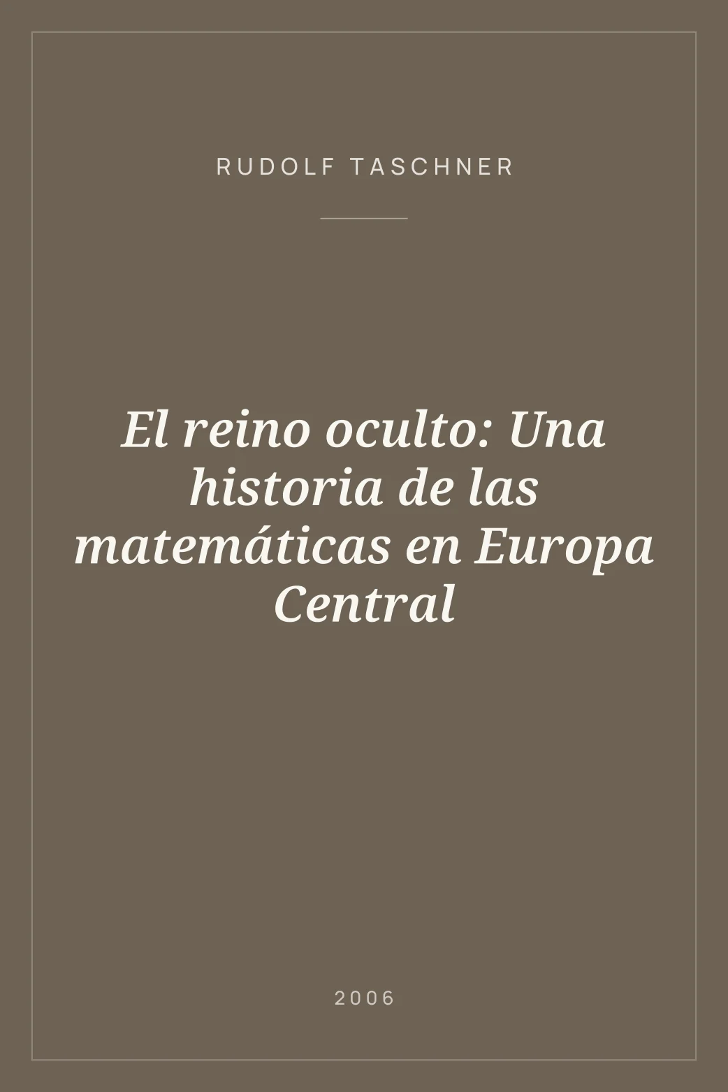 Portada de El reino oculto: Una historia de las matemáticas en Europa Central