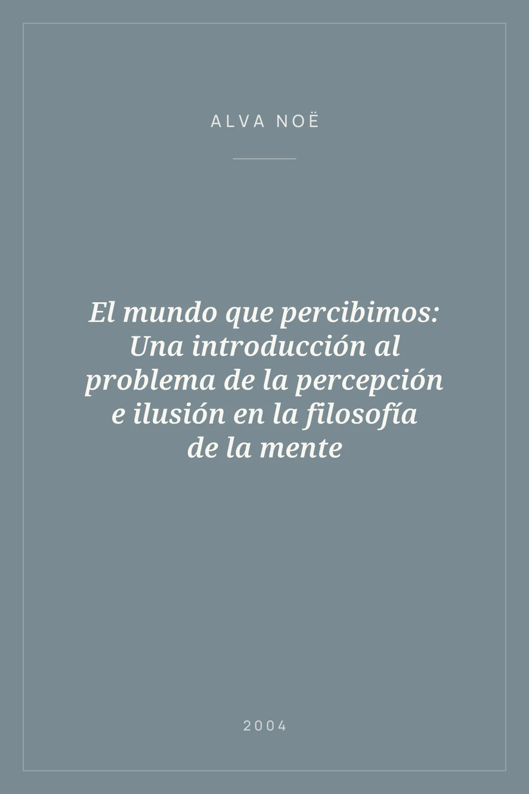 Portada de El mundo que percibimos: Una introducción al problema de la percepción e ilusión en la filosofía de la mente