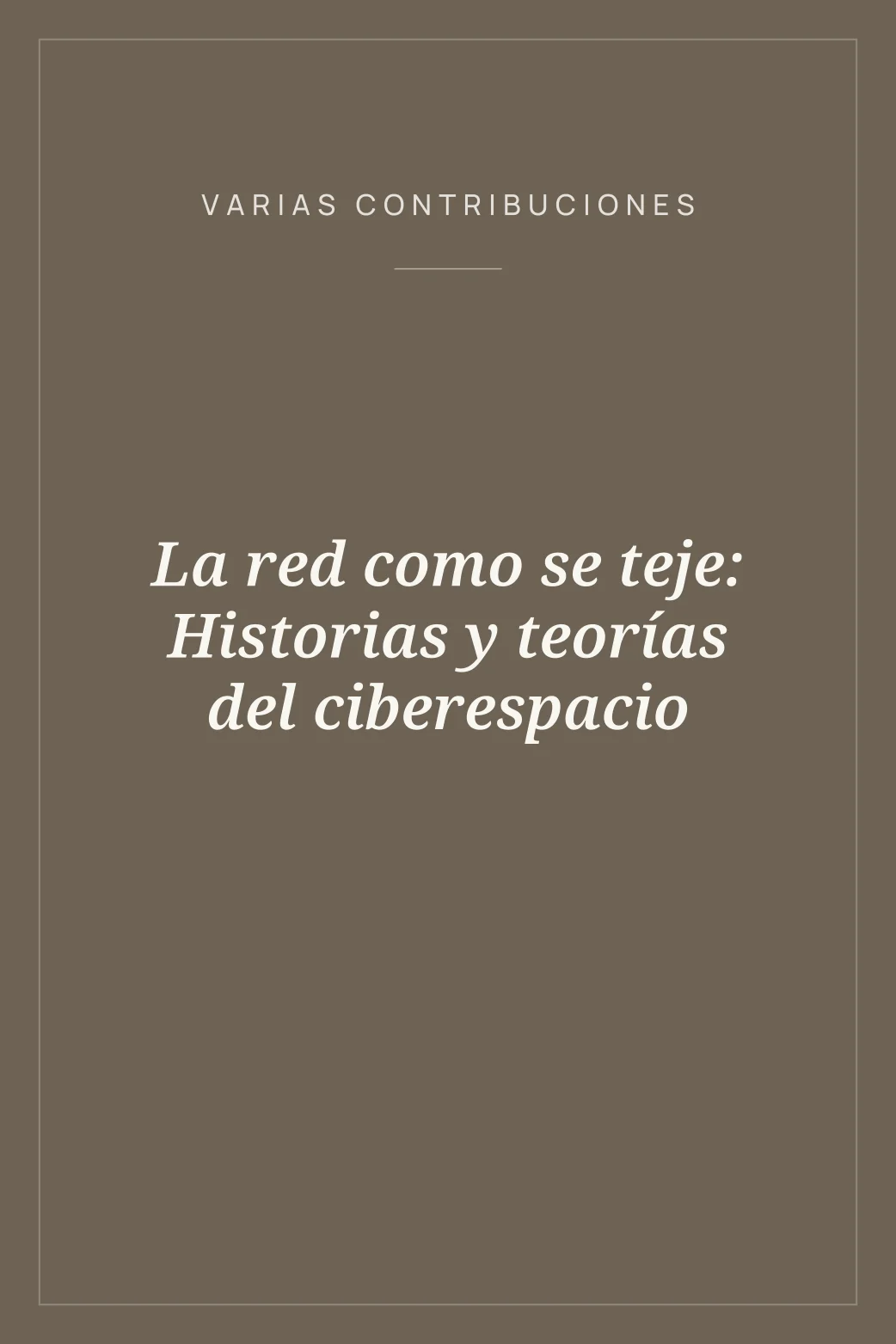 Portada de La red como se teje: Historias y teorías del ciberespacio