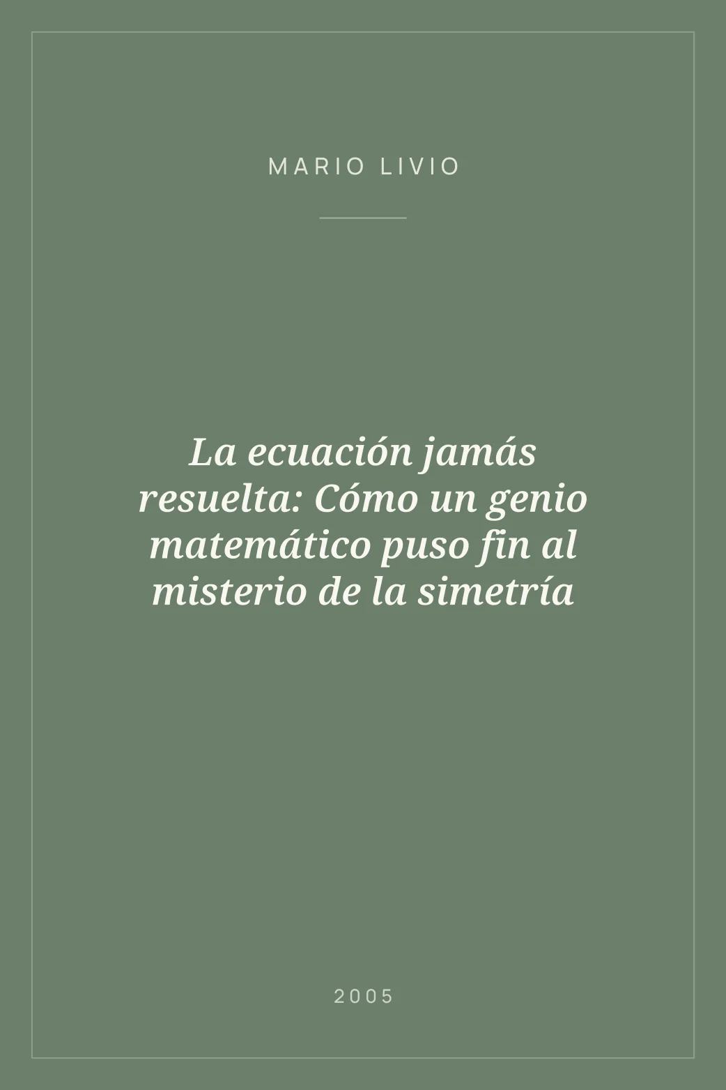 Portada de La ecuación jamás resuelta: Cómo un genio matemático puso fin al misterio de la simetría