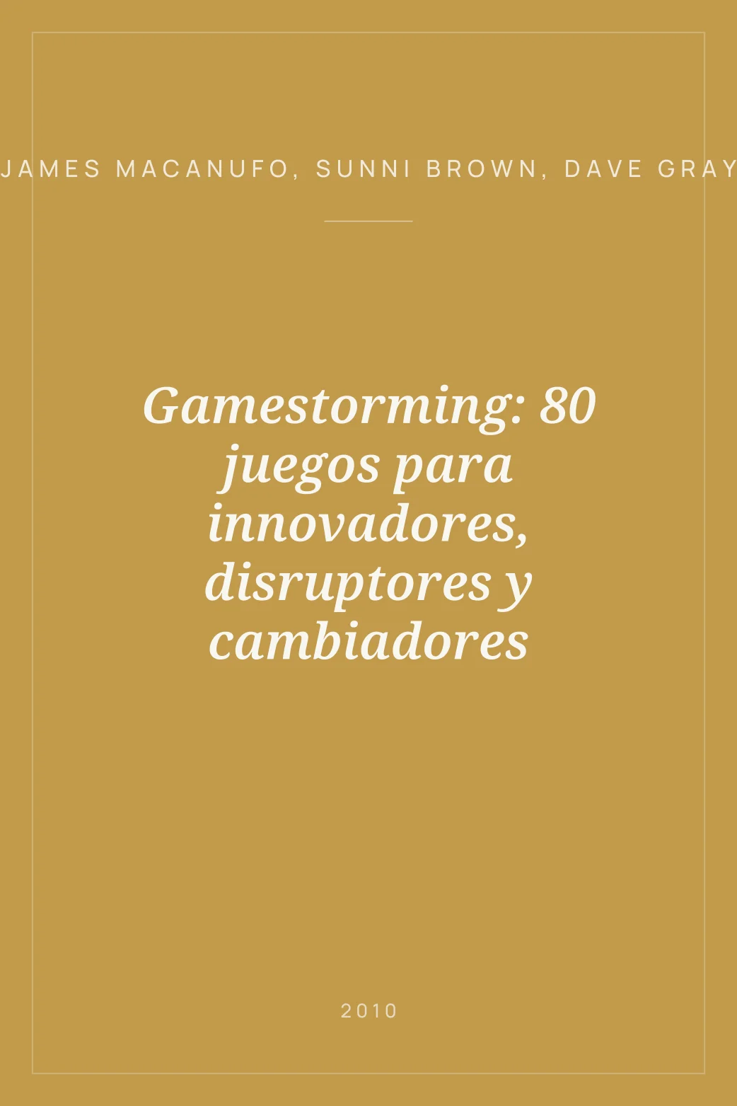 Portada de Gamestorming: 80 juegos para innovadores, disruptores y cambiadores