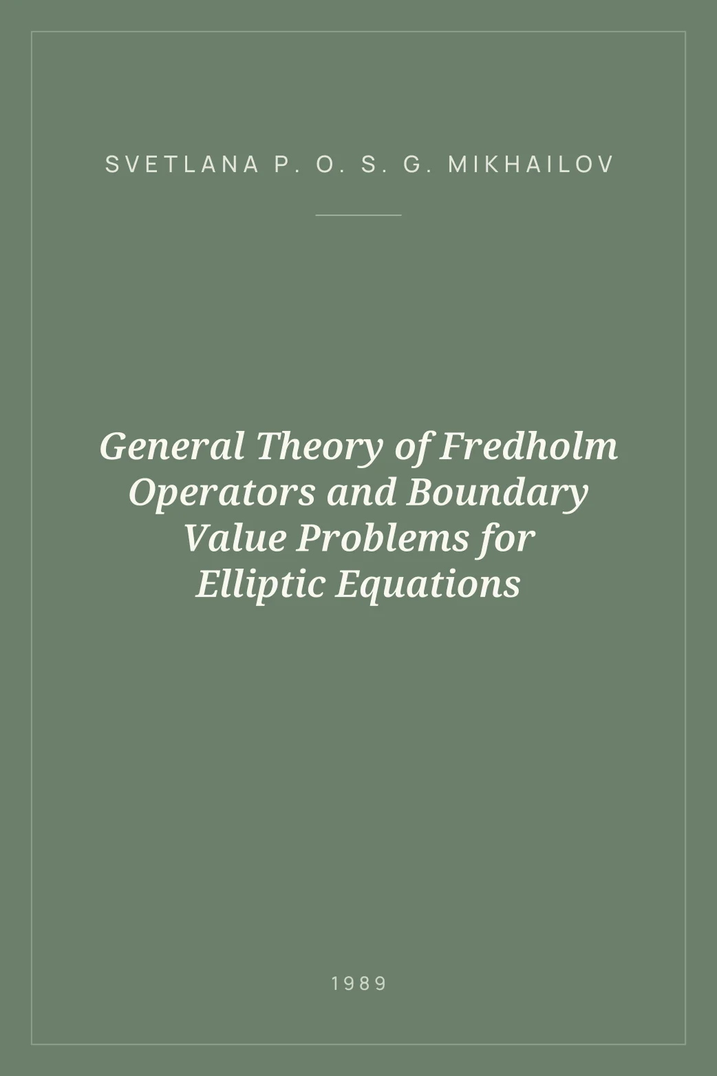Portada de General Theory of Fredholm Operators and Boundary Value Problems for Elliptic Equations