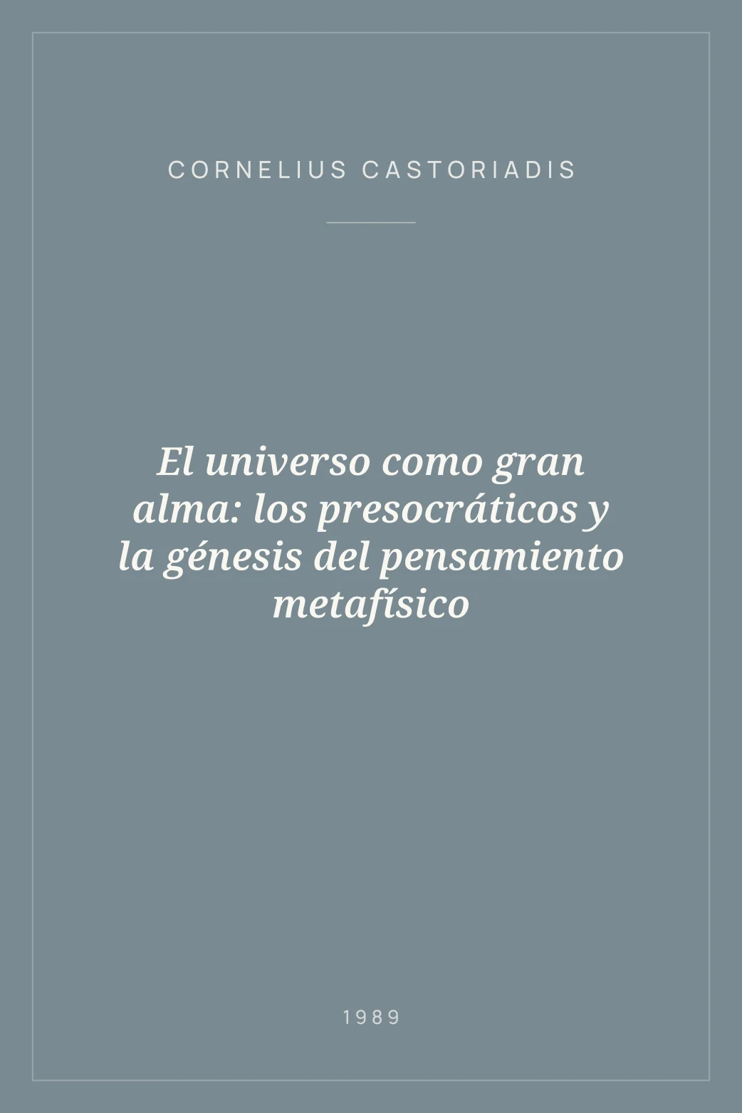 Portada de El universo como gran alma: los presocráticos y la génesis del pensamiento metafísico