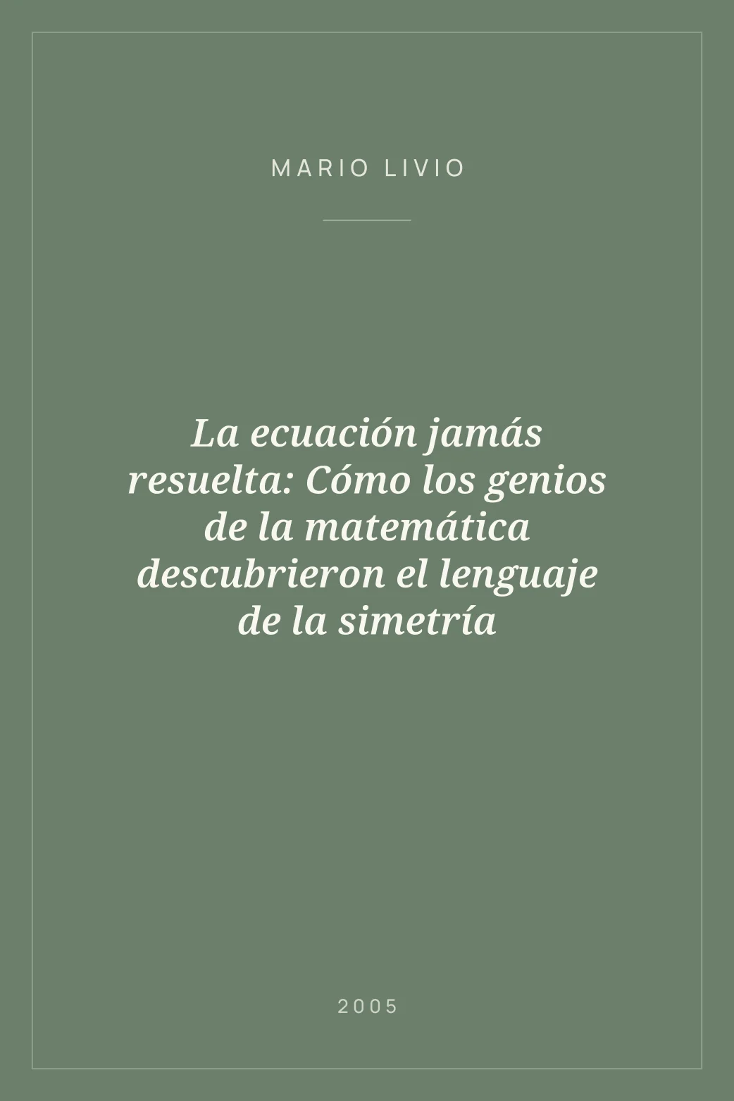 Portada de La ecuación jamás resuelta: Cómo los genios de la matemática descubrieron el lenguaje de la simetría
