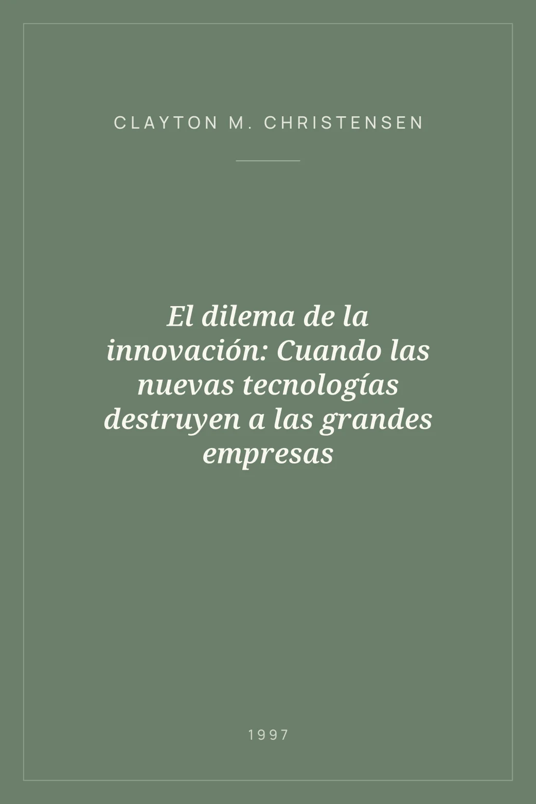 Portada de El dilema de la innovación: Cuando las nuevas tecnologías destruyen a las grandes empresas