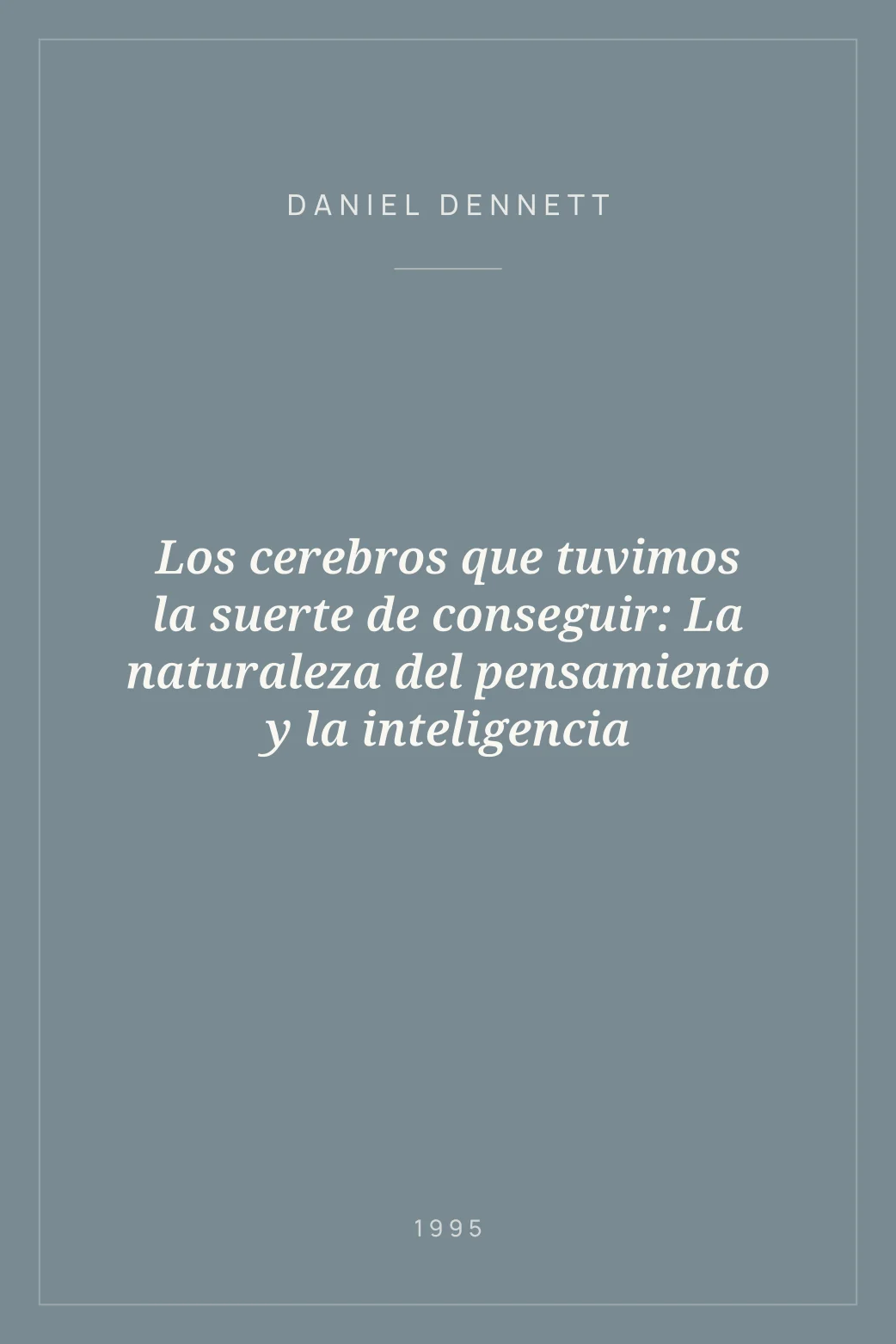 Portada de Los cerebros que tuvimos la suerte de conseguir: La naturaleza del pensamiento y la inteligencia