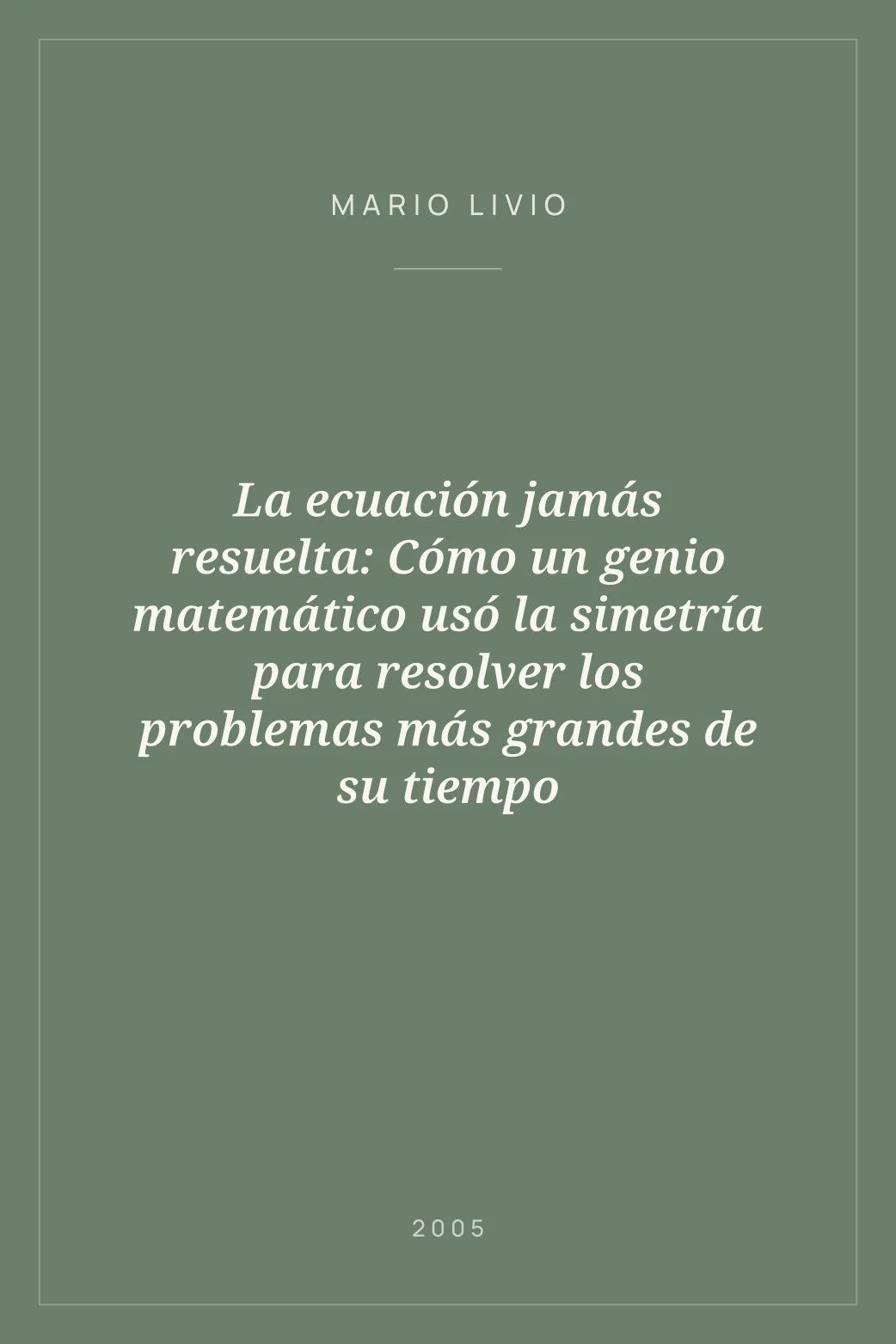 Portada de La ecuación jamás resuelta: Cómo un genio matemático usó la simetría para resolver los problemas más grandes de su tiempo