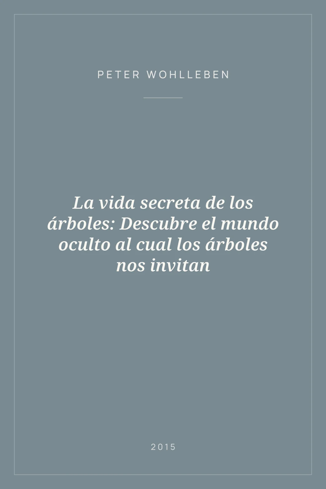 Portada de La vida secreta de los árboles: Descubre el mundo oculto al cual los árboles nos invitan