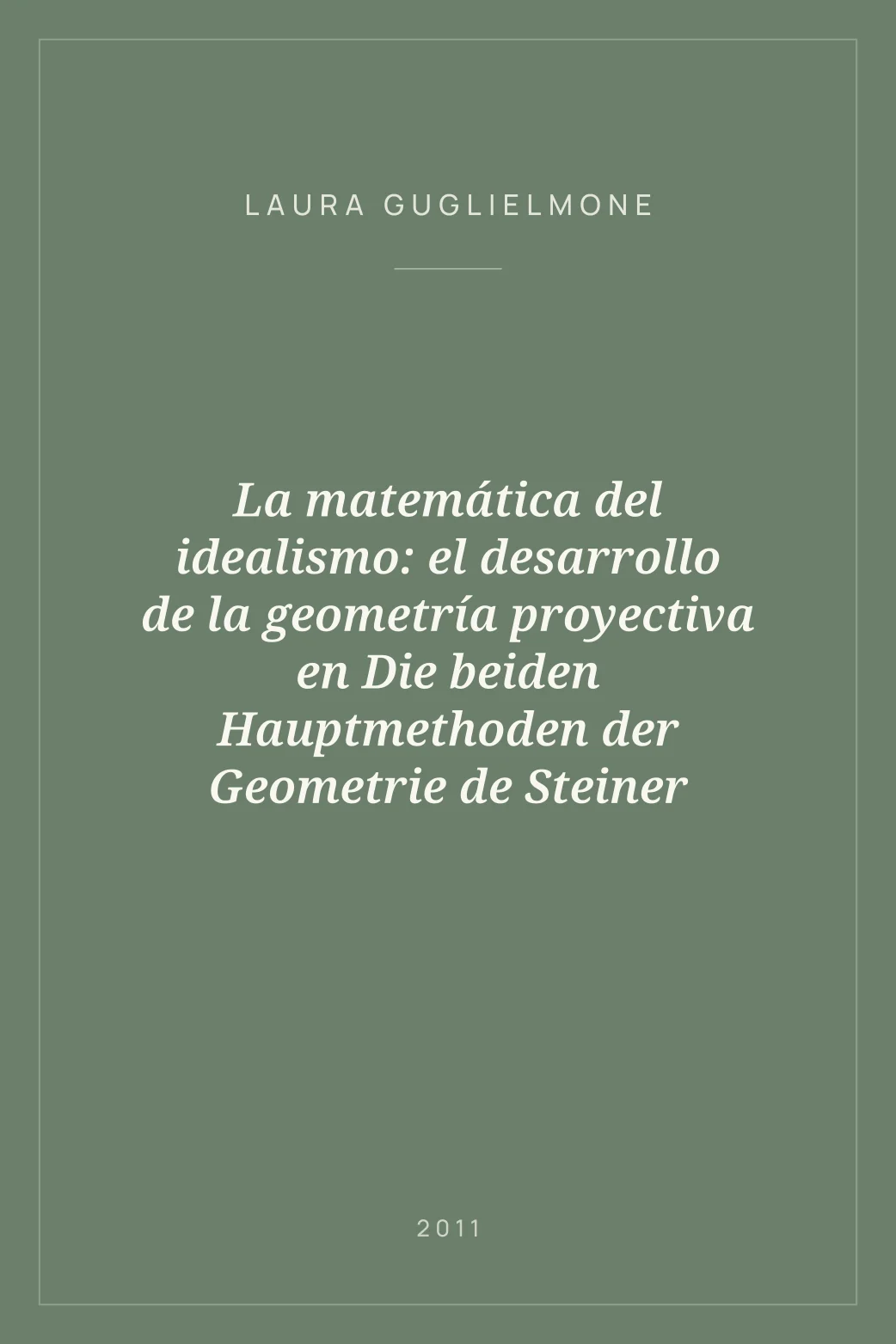 Portada de La matemática del idealismo: el desarrollo de la geometría proyectiva en Die beiden Hauptmethoden der Geometrie de Steiner