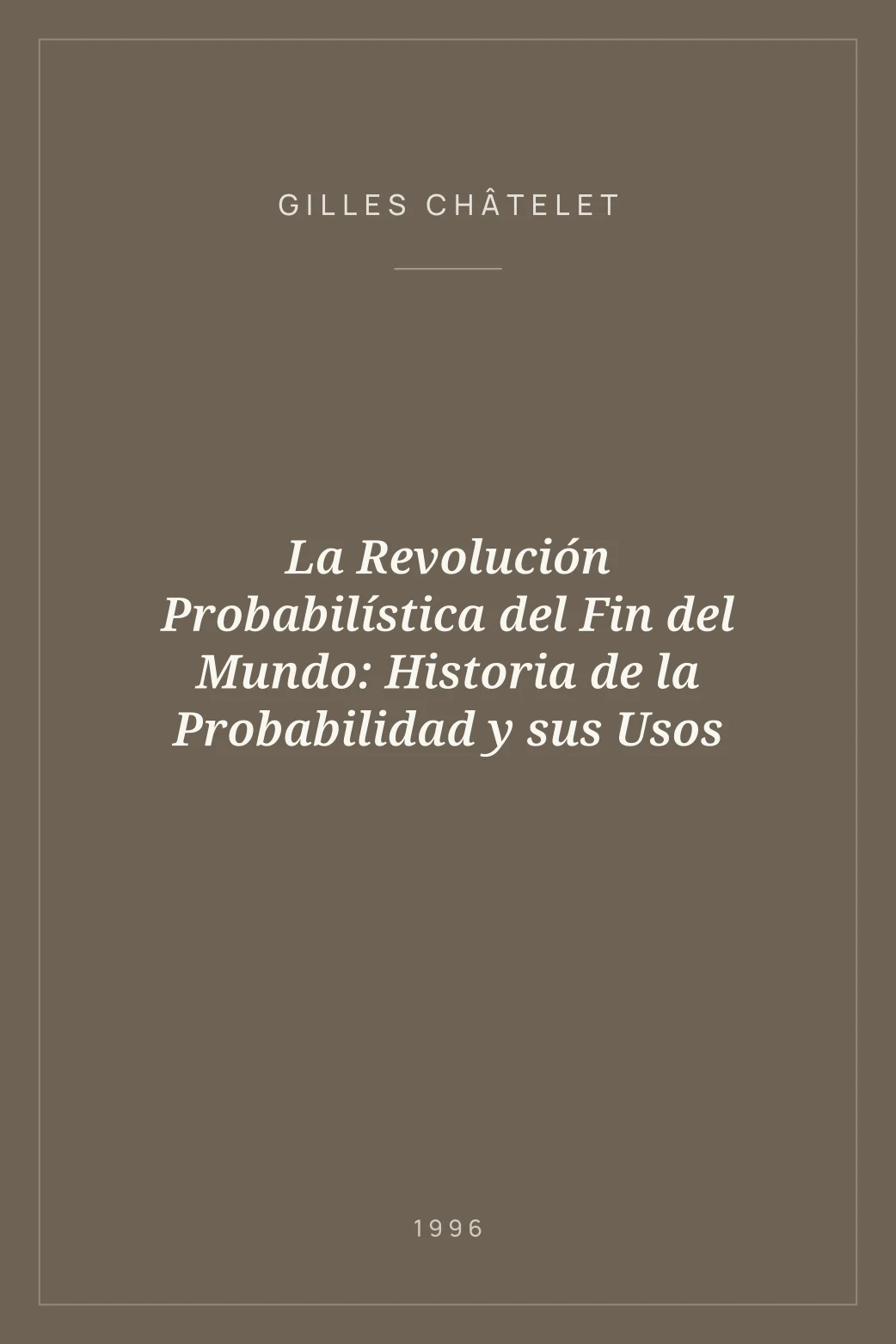 Portada de La Revolución Probabilística del Fin del Mundo: Historia de la Probabilidad y sus Usos