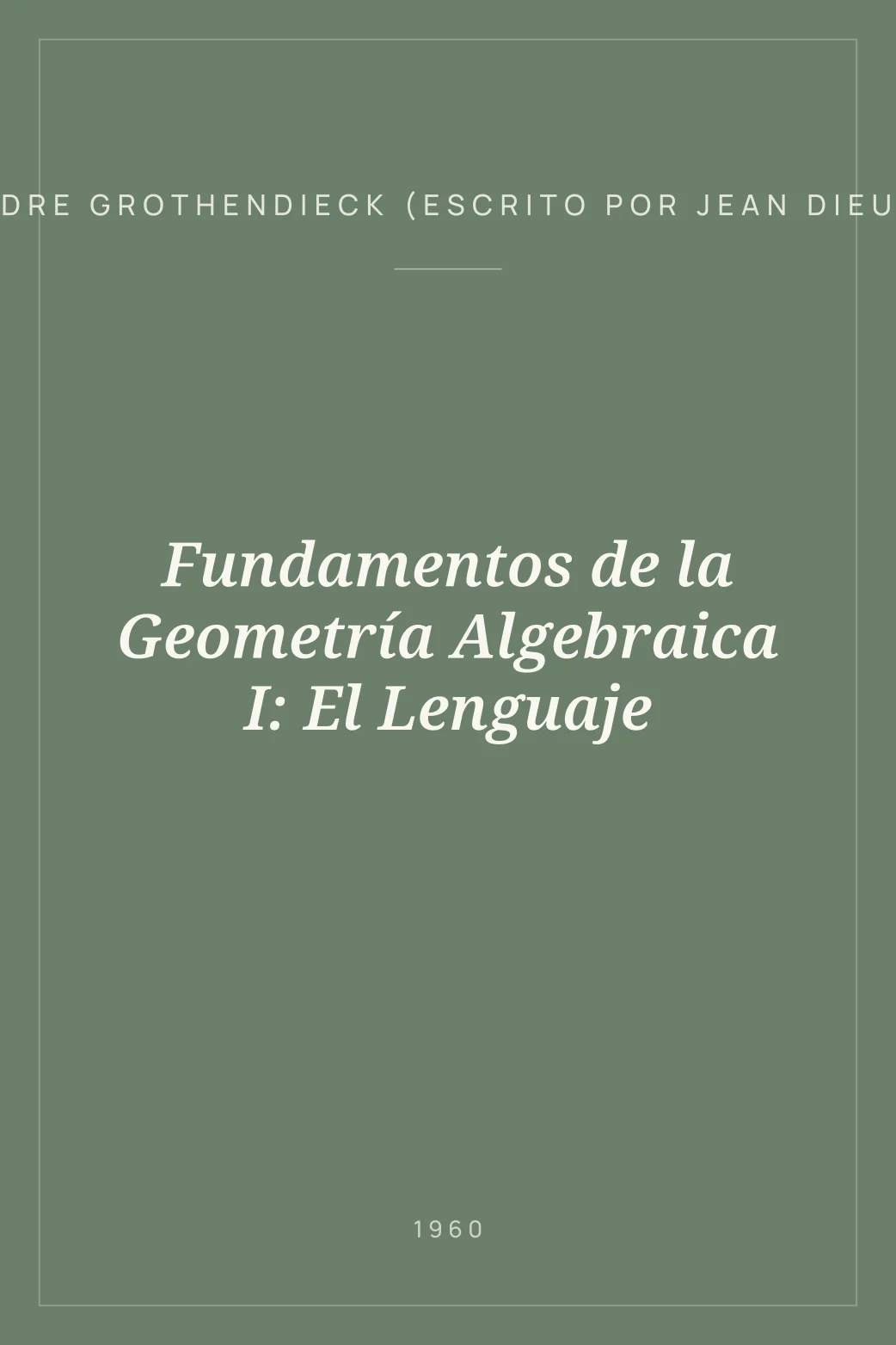 Portada de Fundamentos de la Geometría Algebraica I: El Lenguaje