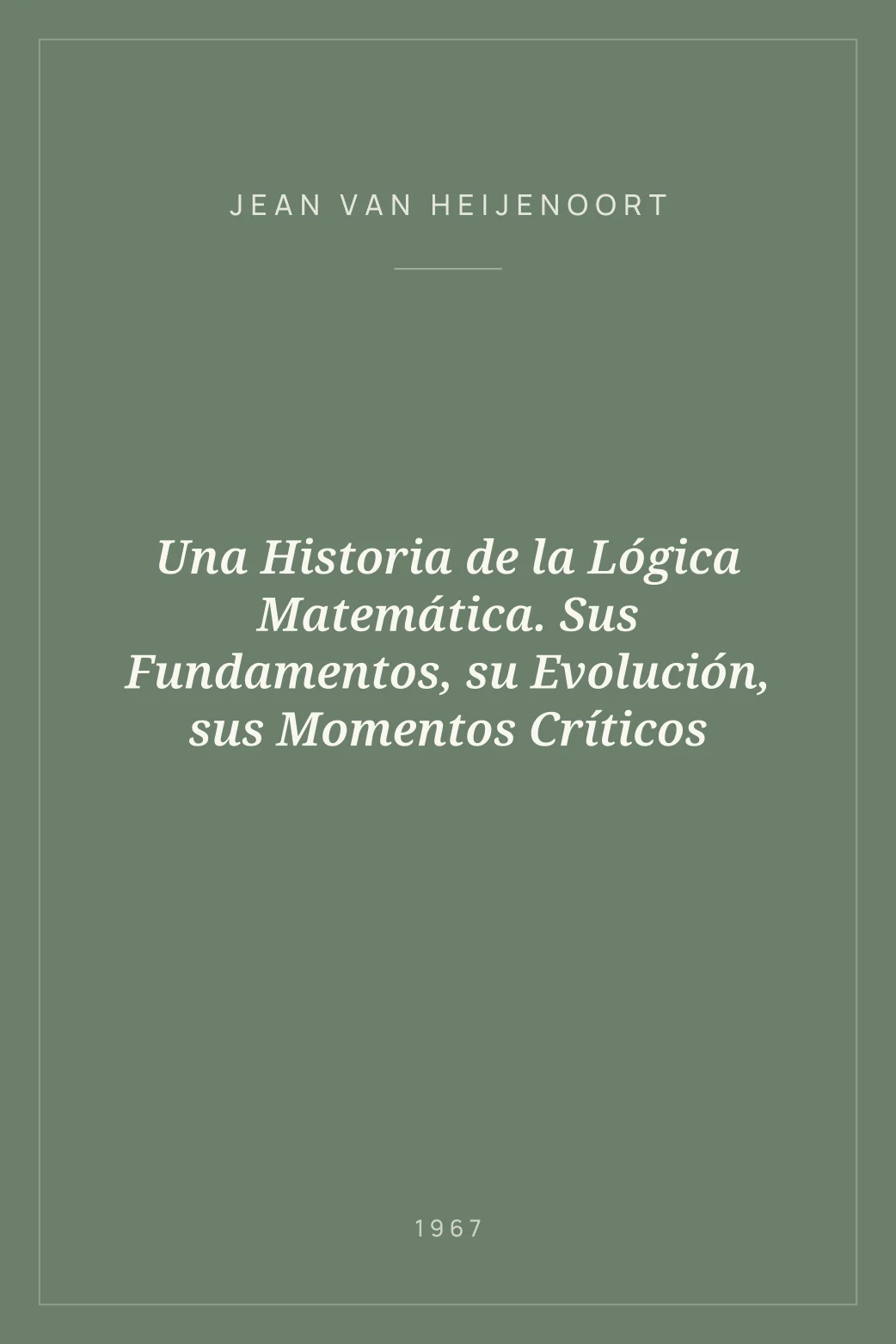 Portada de Una Historia de la Lógica Matemática. Sus Fundamentos, su Evolución, sus Momentos Críticos