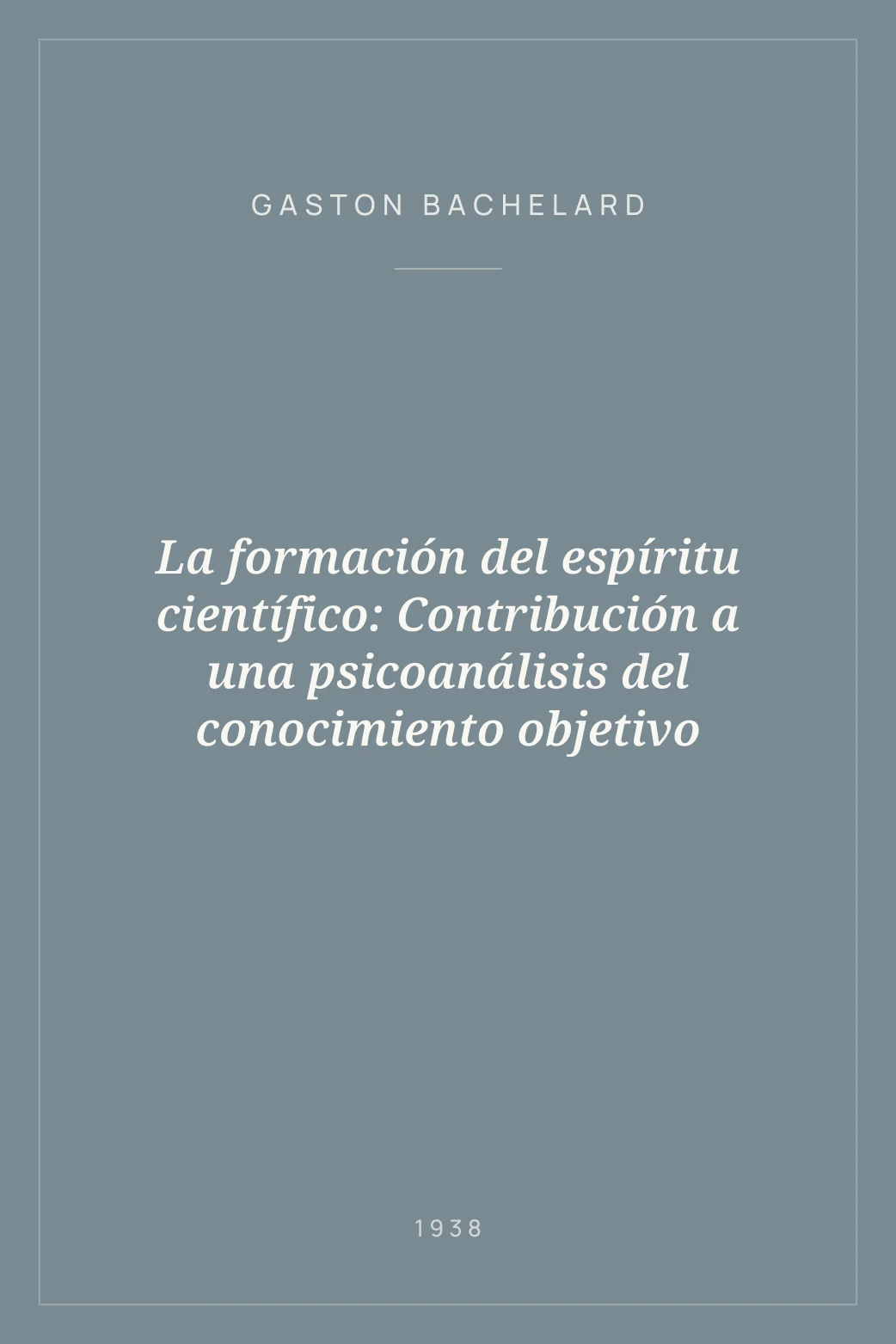 Portada de La formación del espíritu científico: Contribución a una psicoanálisis del conocimiento objetivo