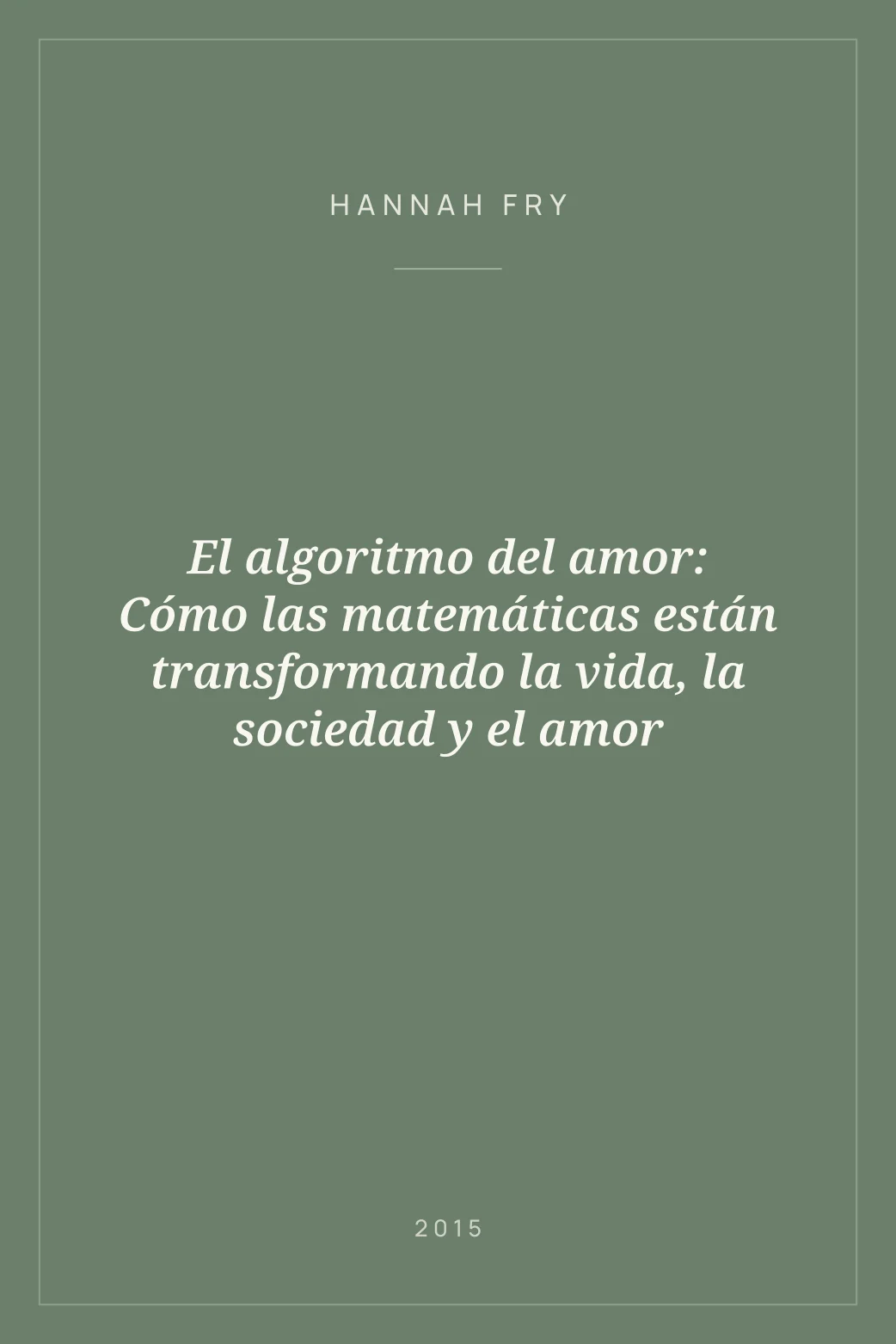 Portada de El algoritmo del amor: Cómo las matemáticas están transformando la vida, la sociedad y el amor