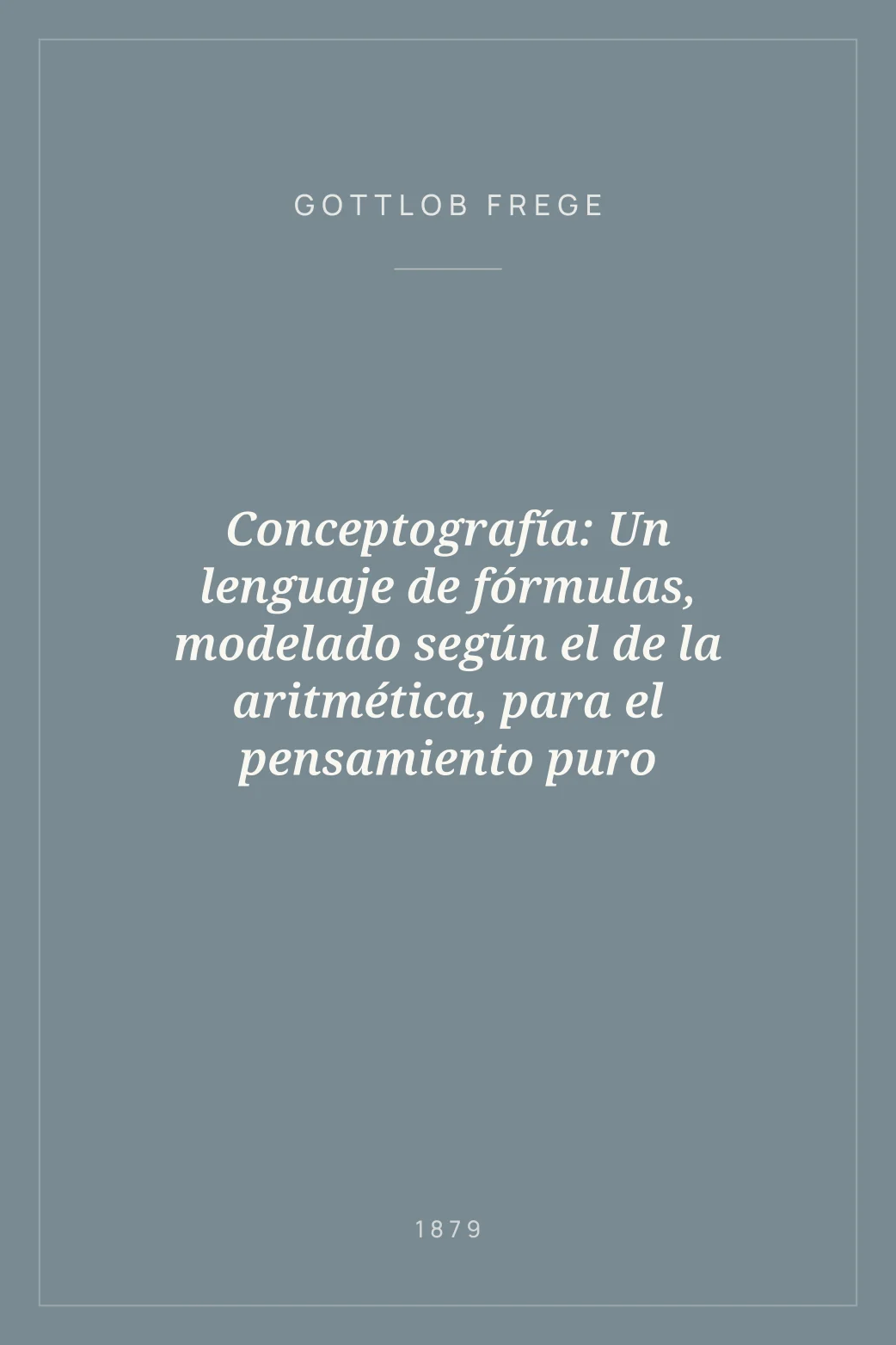 Portada de Conceptografía: Un lenguaje de fórmulas, modelado según el de la aritmética, para el pensamiento puro
