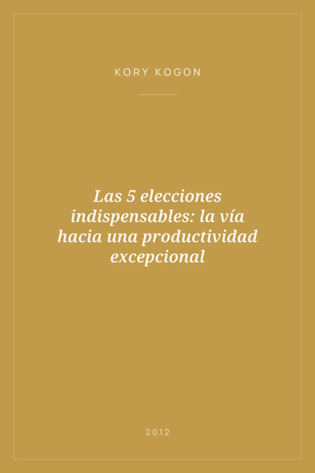Portada de Las 5 elecciones indispensables: la vía hacia una productividad excepcional