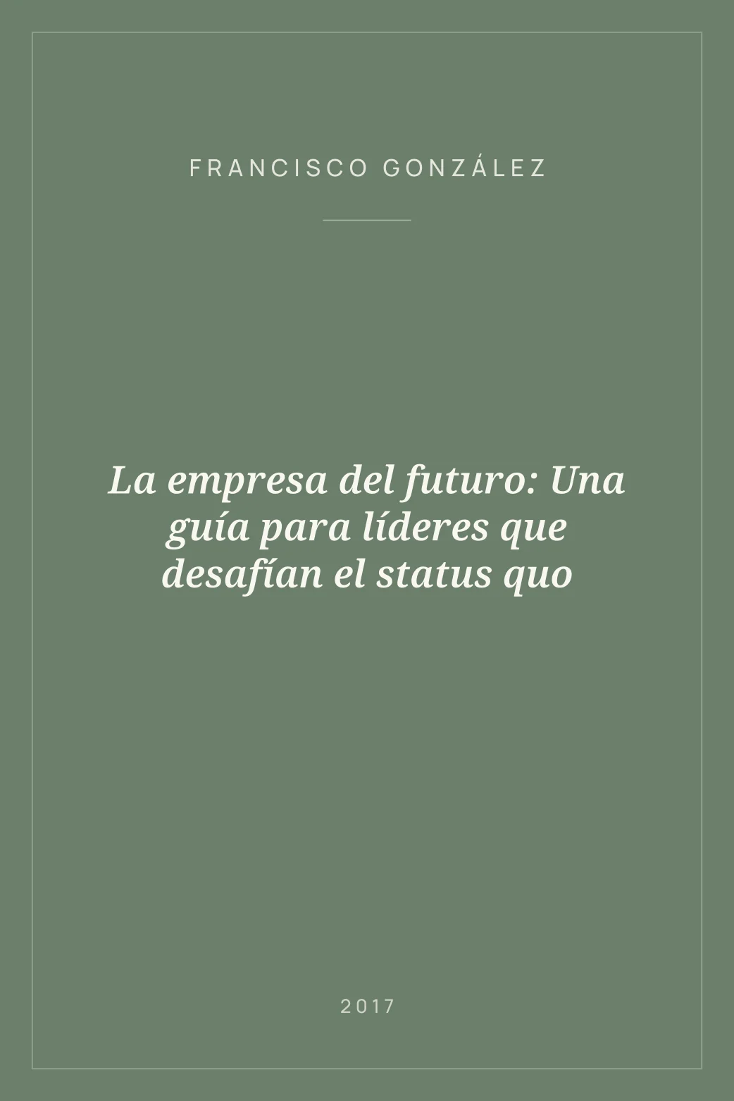 Portada de La empresa del futuro: Una guía para líderes que desafían el status quo