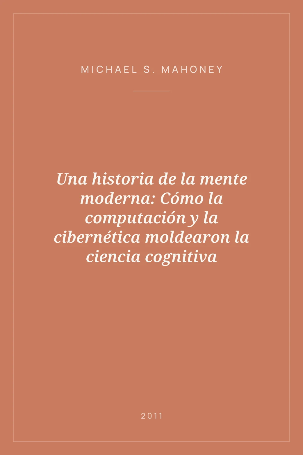 Portada de Una historia de la mente moderna: Cómo la computación y la cibernética moldearon la ciencia cognitiva