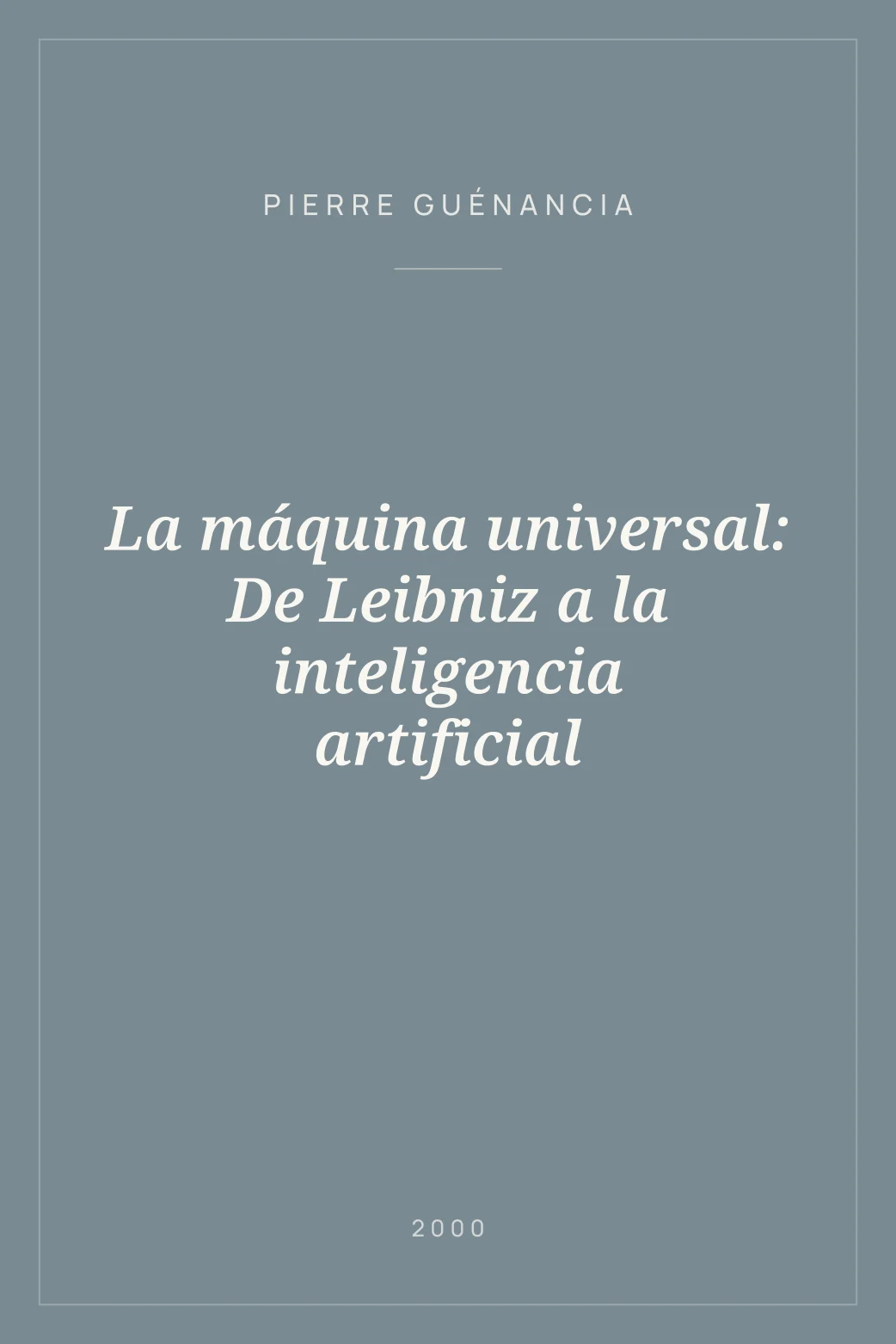 Portada de La máquina universal: De Leibniz a la inteligencia artificial