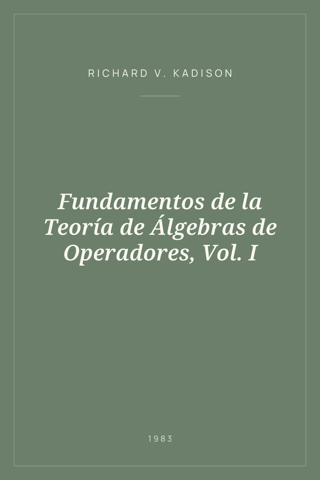 Portada de Fundamentos de la Teoría de Álgebras de Operadores, Vol. I