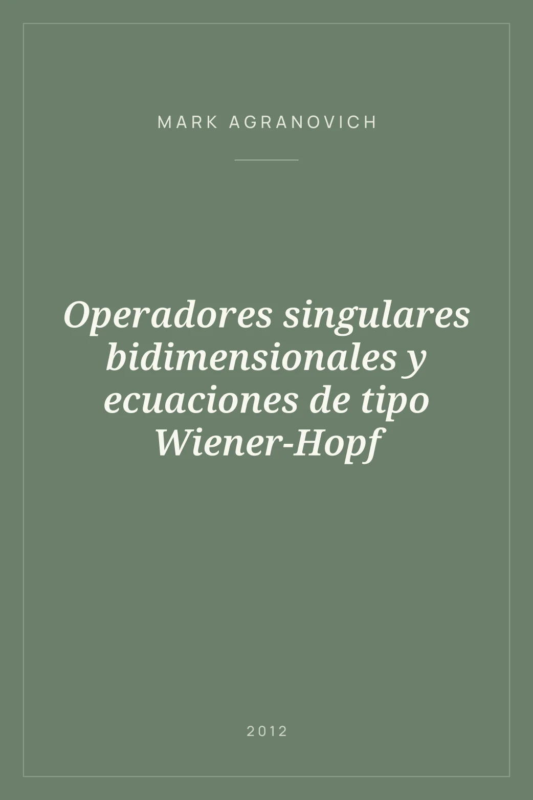 Portada de Operadores singulares bidimensionales y ecuaciones de tipo Wiener-Hopf