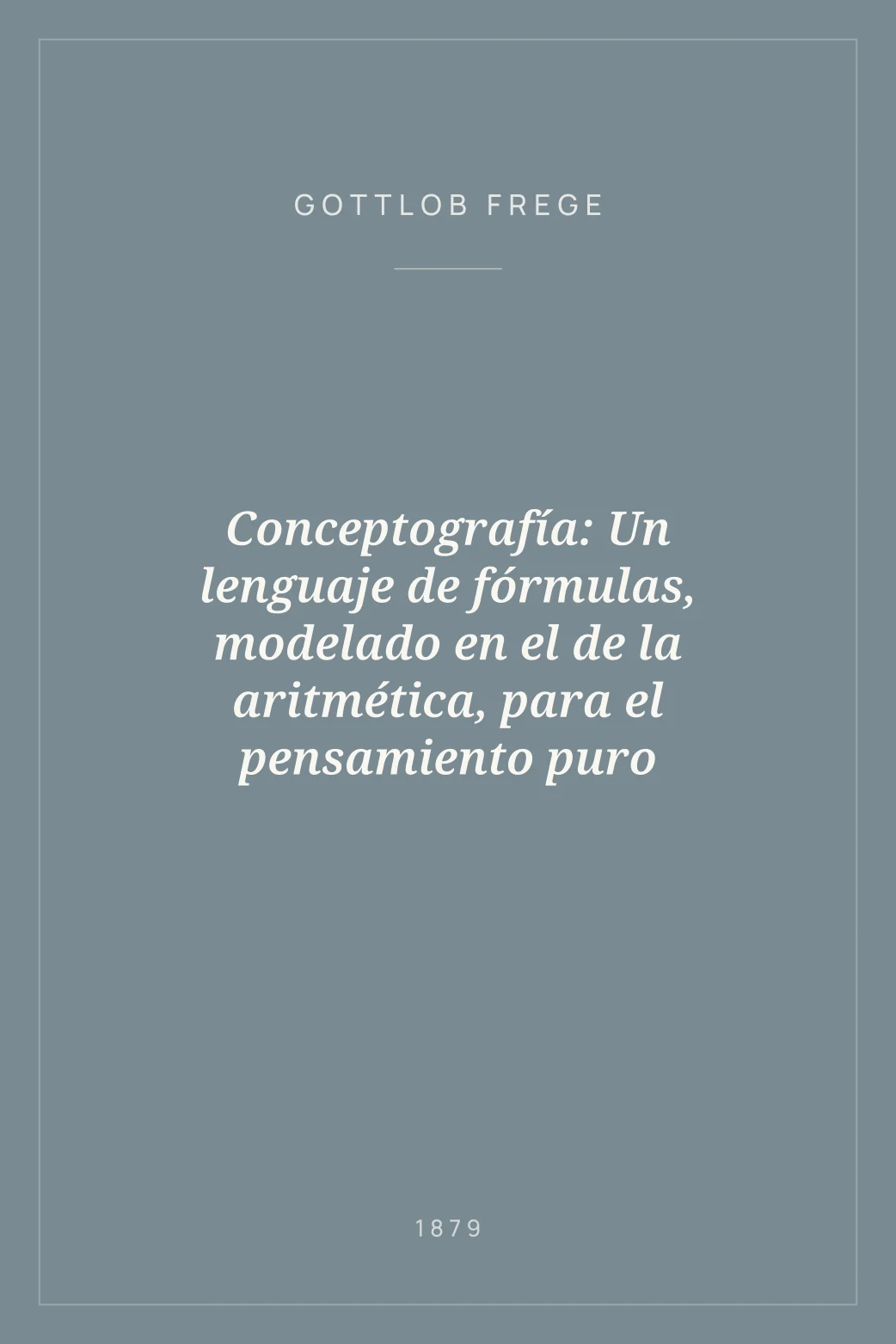 Portada de Conceptografía: Un lenguaje de fórmulas, modelado en el de la aritmética, para el pensamiento puro