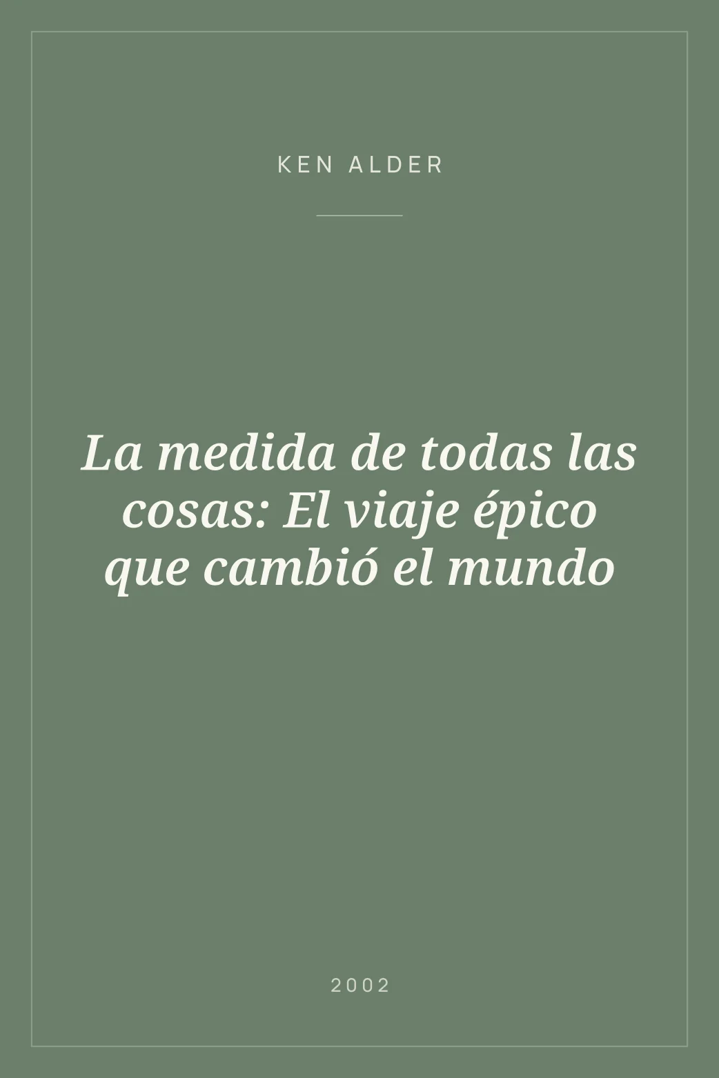 Portada de La medida de todas las cosas: El viaje épico que cambió el mundo