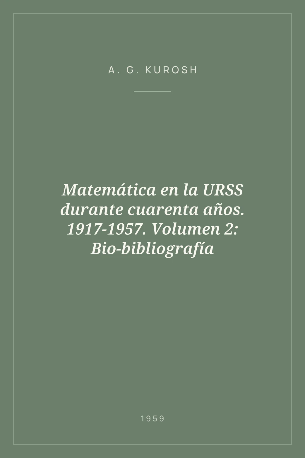 Portada de Matemática en la URSS durante cuarenta años. 1917-1957. Volumen 2: Bio-bibliografía