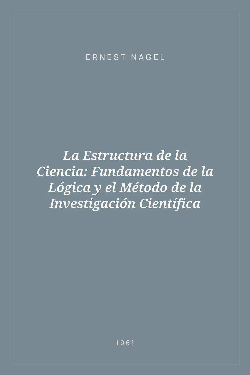 Portada de La Estructura de la Ciencia: Fundamentos de la Lógica y el Método de la Investigación Científica