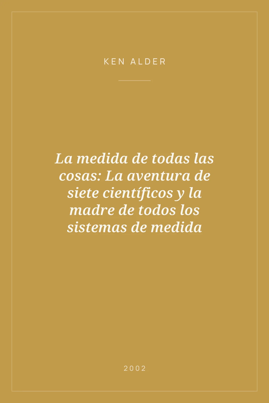 Portada de La medida de todas las cosas: La aventura de siete científicos y la madre de todos los sistemas de medida