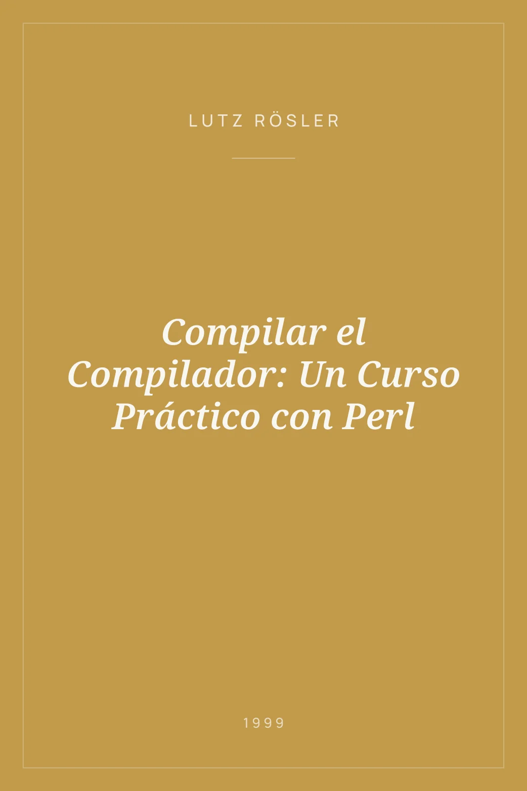 Portada de Compilar el Compilador: Un Curso Práctico con Perl
