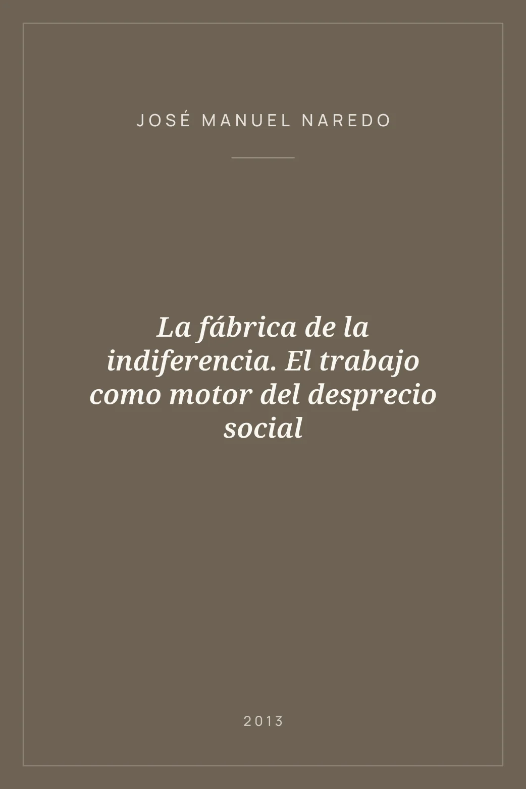 Portada de La fábrica de la indiferencia. El trabajo como motor del desprecio social