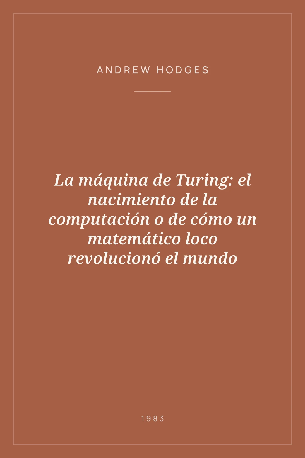 Portada de La máquina de Turing: el nacimiento de la computación o de cómo un matemático loco revolucionó el mundo