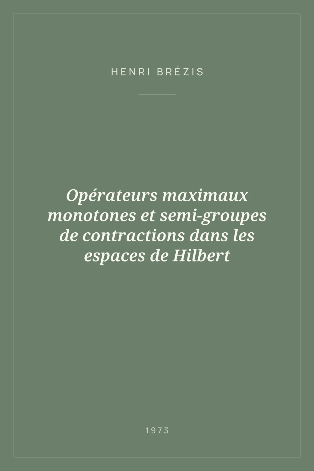 Portada de Opérateurs maximaux monotones et semi-groupes de contractions dans les espaces de Hilbert