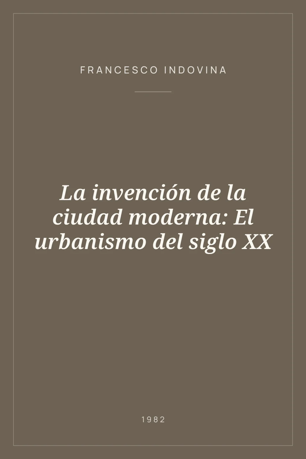 Portada de La invención de la ciudad moderna: El urbanismo del siglo XX