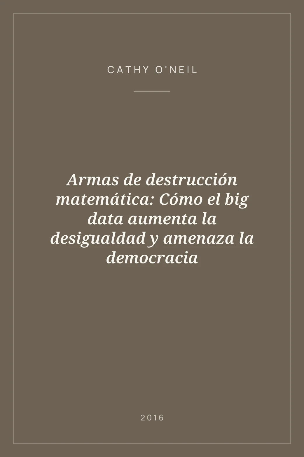 Portada de Armas de destrucción matemática: Cómo el big data aumenta la desigualdad y amenaza la democracia
