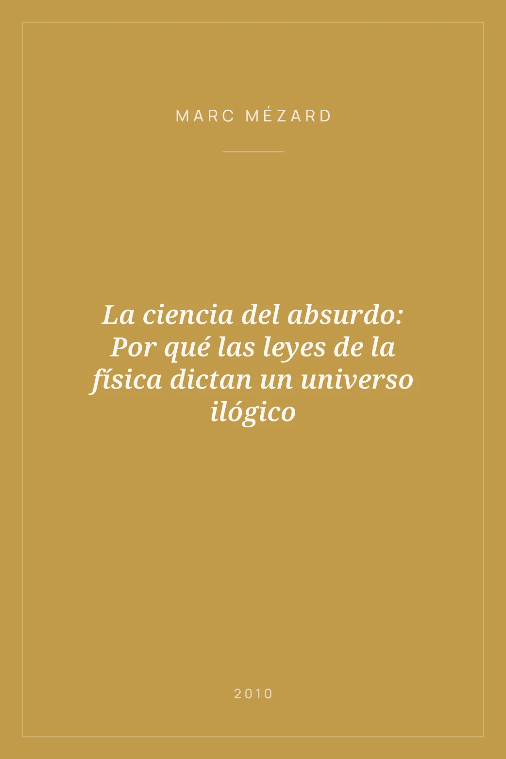 Portada de La ciencia del absurdo: Por qué las leyes de la física dictan un universo ilógico