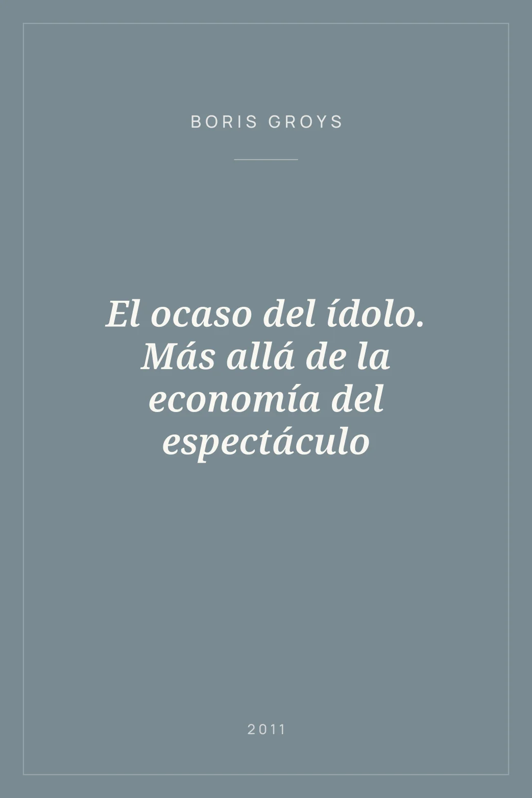 Portada de El ocaso del ídolo. Más allá de la economía del espectáculo