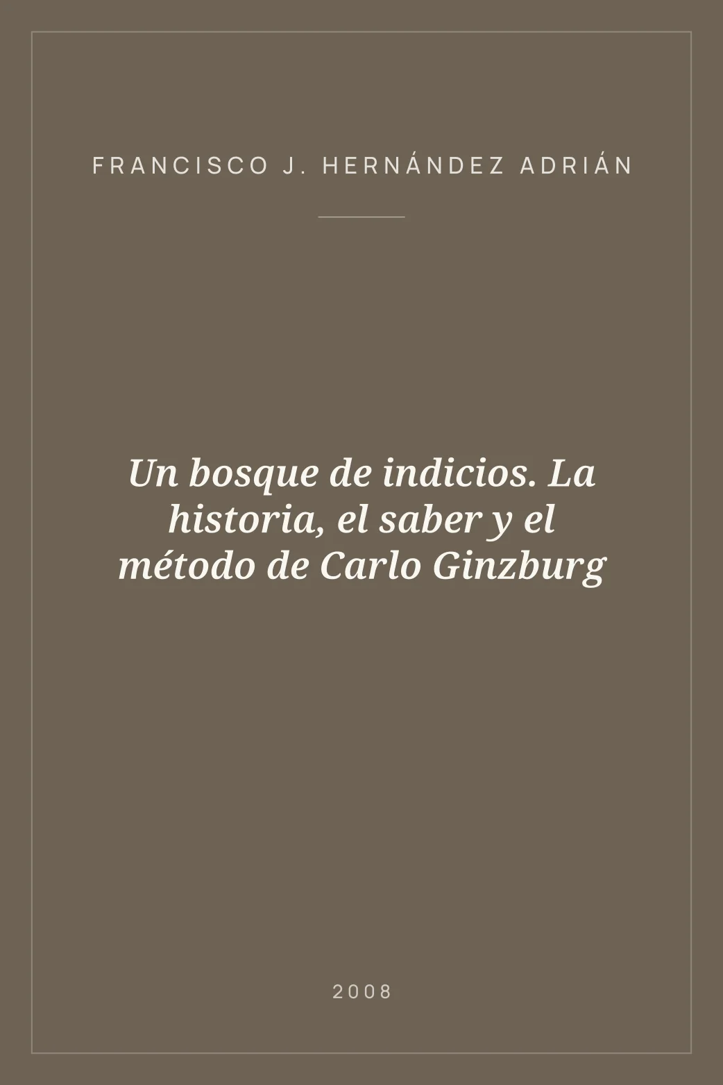 Portada de Un bosque de indicios. La historia, el saber y el método de Carlo Ginzburg