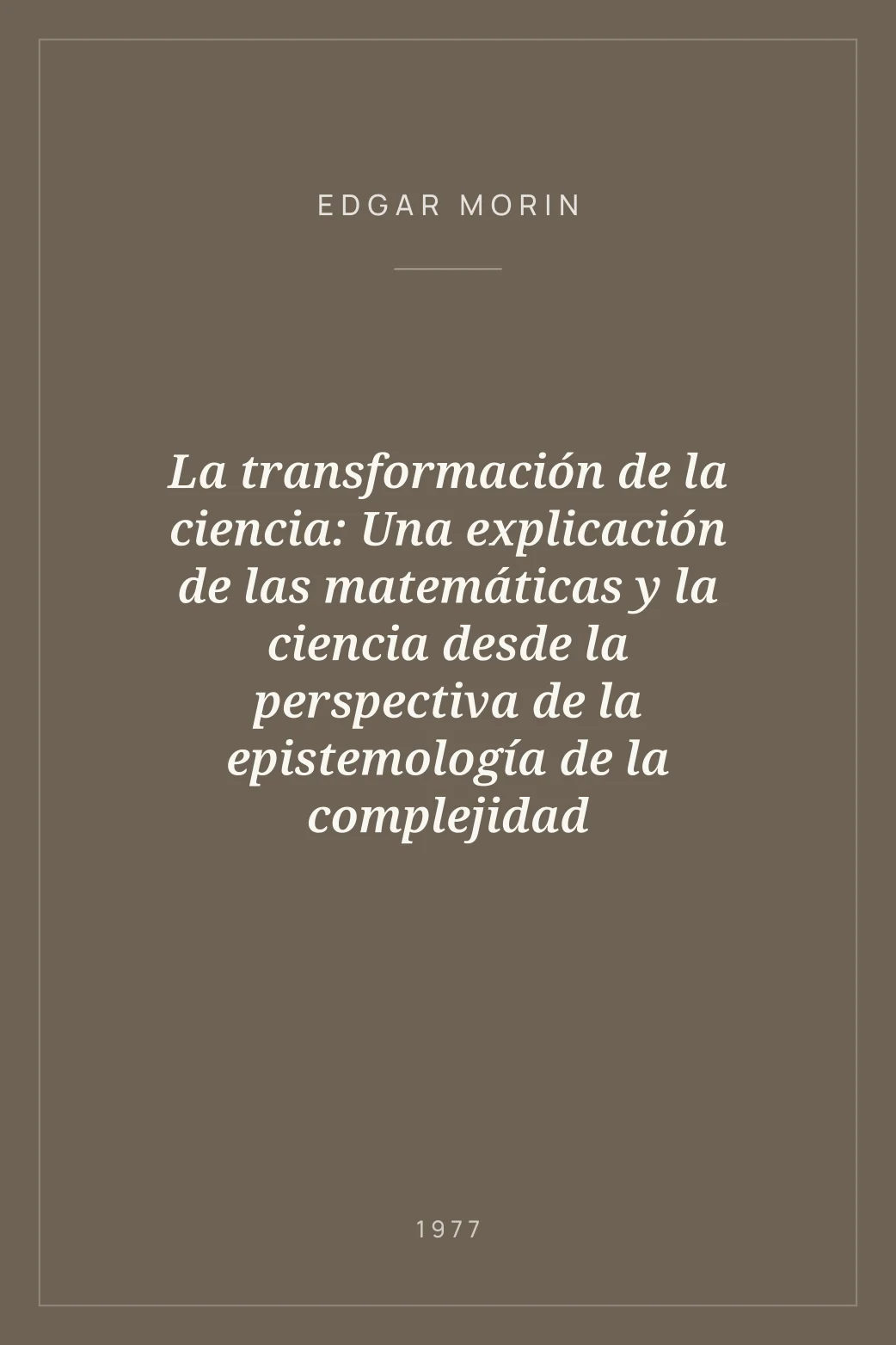 Portada de La transformación de la ciencia: Una explicación de las matemáticas y la ciencia desde la perspectiva de la epistemología de la complejidad