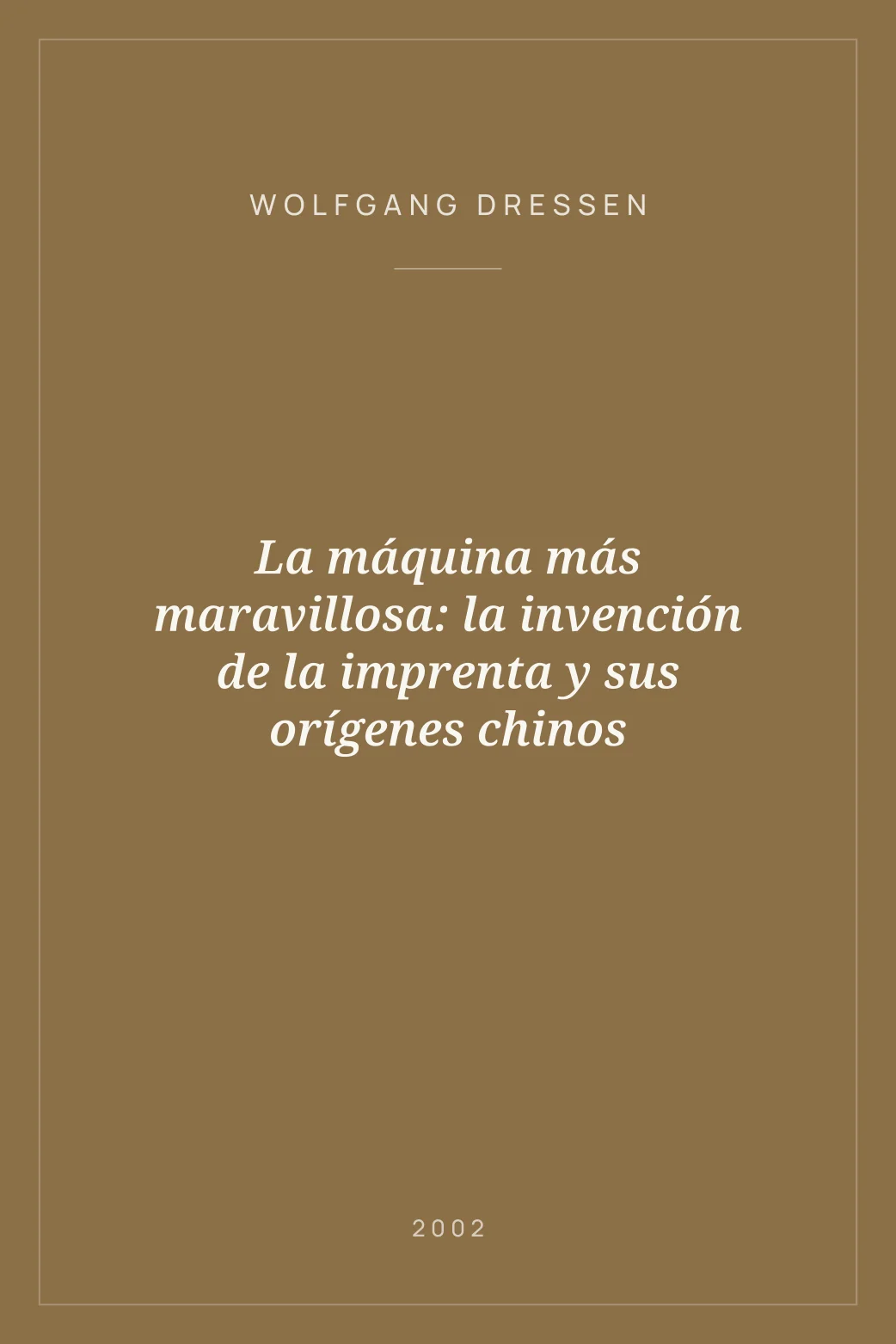 Portada de La máquina más maravillosa: la invención de la imprenta y sus orígenes chinos