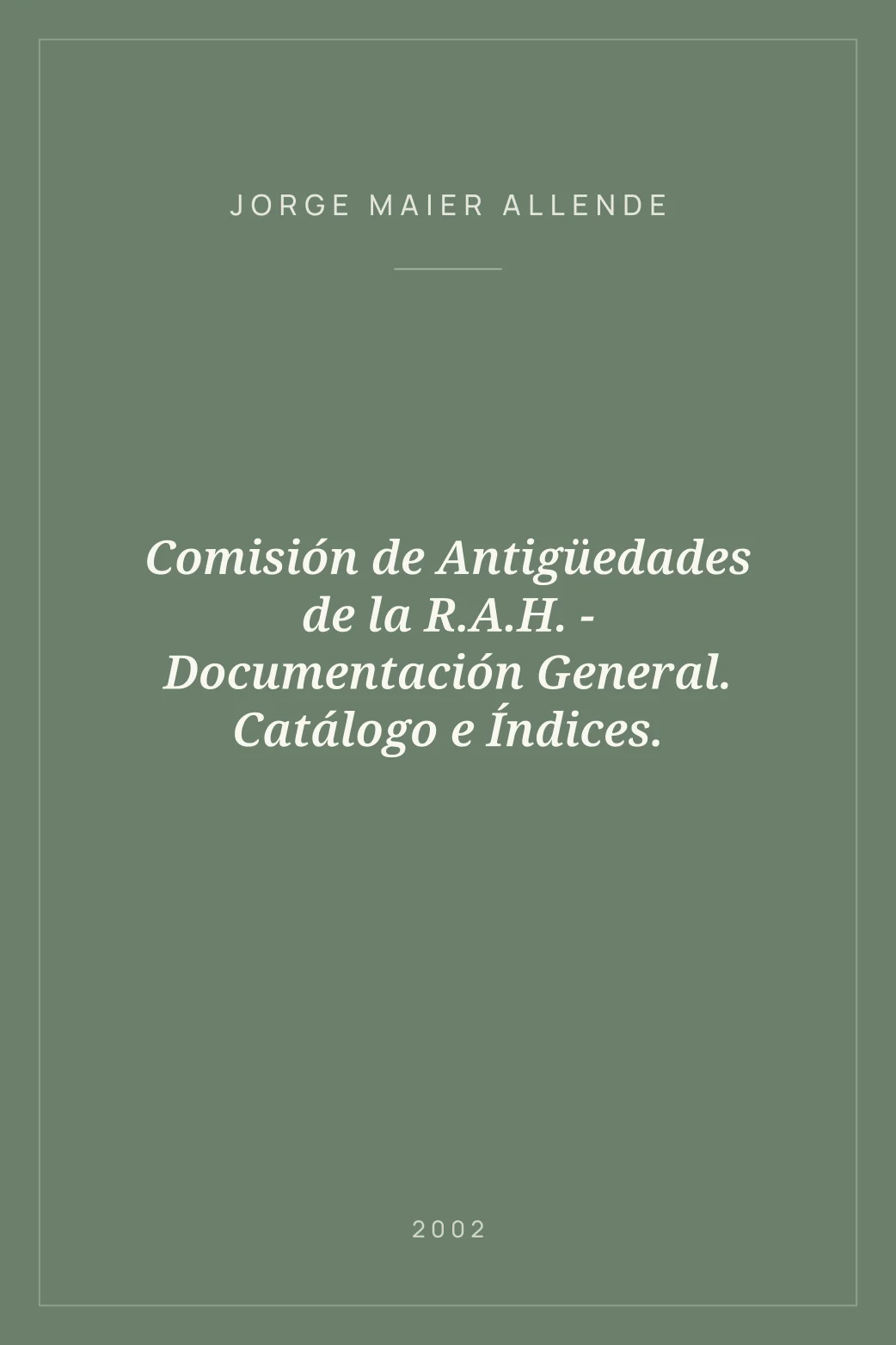 Portada de Comisión de Antigüedades de la R.A.H. - Documentación General. Catálogo e Índices.