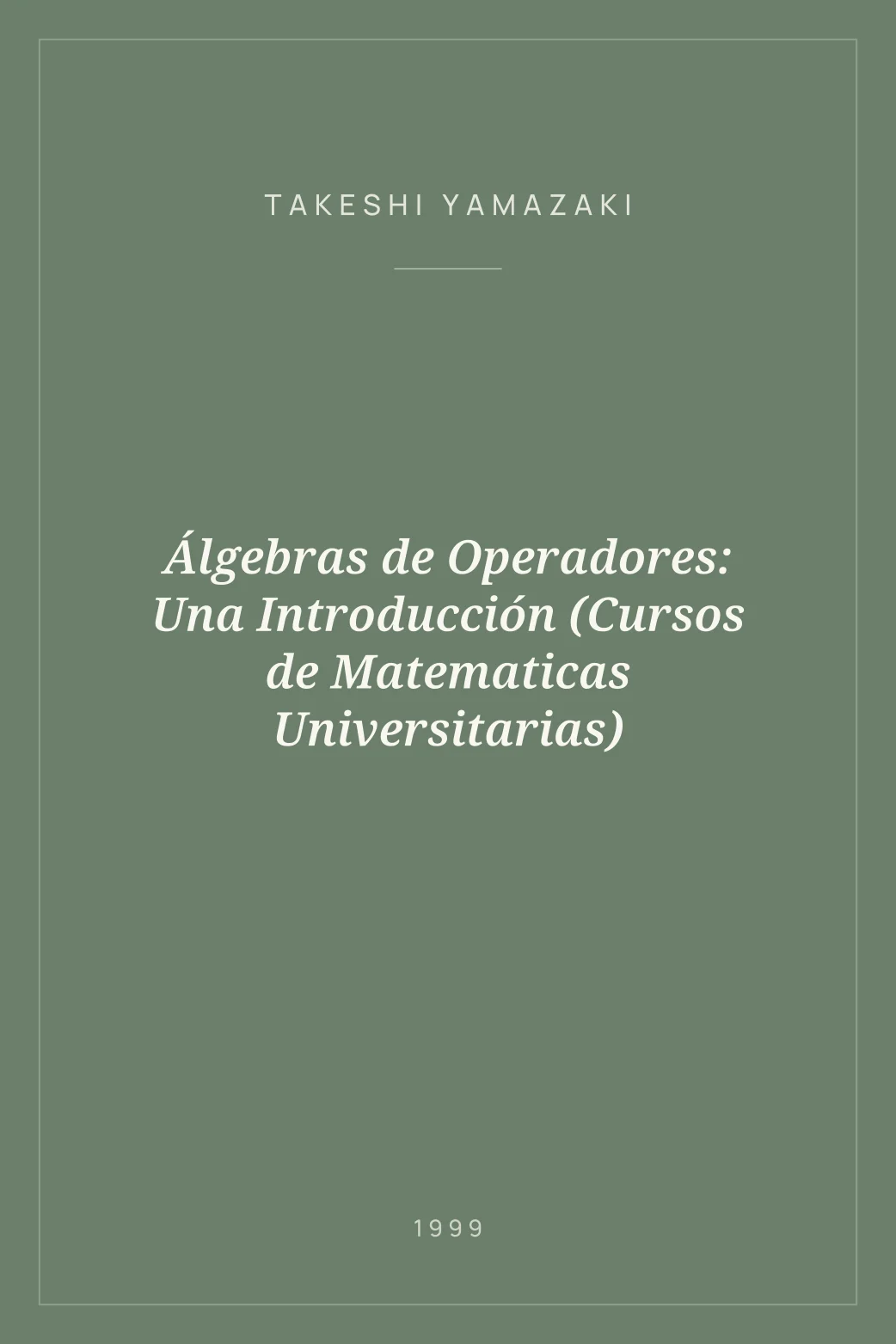 Portada de Álgebras de Operadores: Una Introducción (Cursos de Matematicas Universitarias)