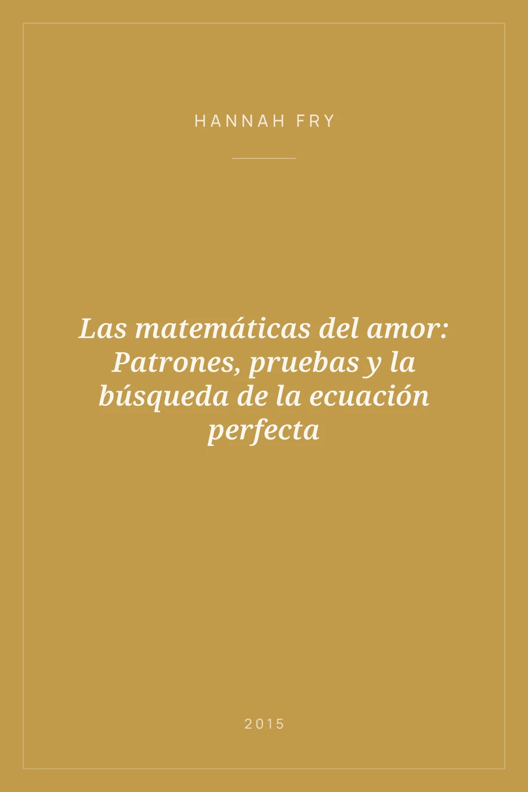 Portada de Las matemáticas del amor: Patrones, pruebas y la búsqueda de la ecuación perfecta