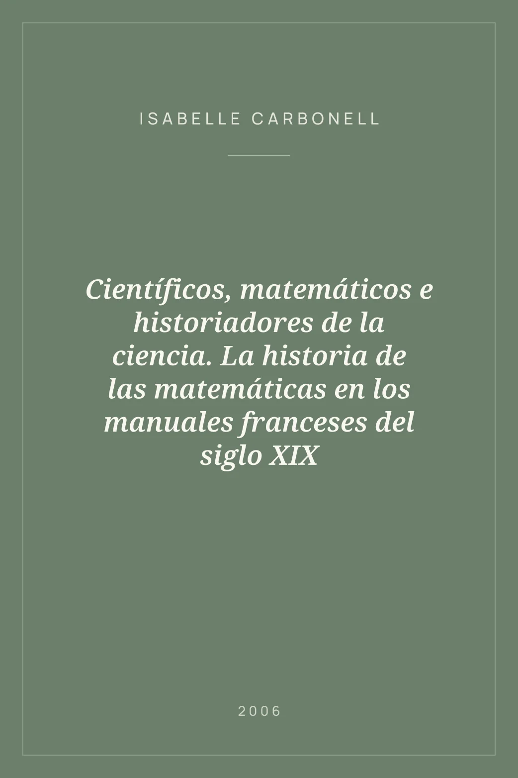 Portada de Científicos, matemáticos e historiadores de la ciencia. La historia de las matemáticas en los manuales franceses del siglo XIX