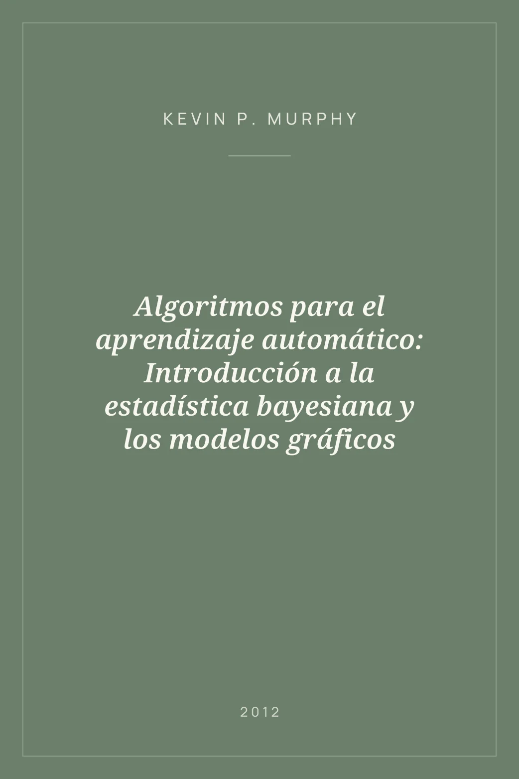 Portada de Algoritmos para el aprendizaje automático: Introducción a la estadística bayesiana y los modelos gráficos